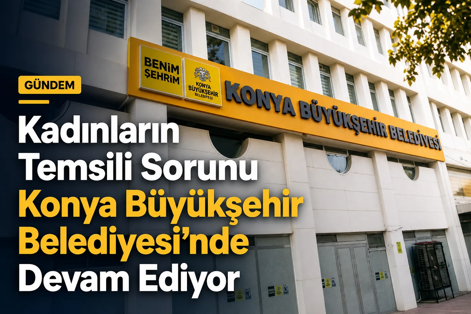 Kadınların Temsili Sorunu Konya Büyükşehir Belediyesi'nde Devam Ediyor