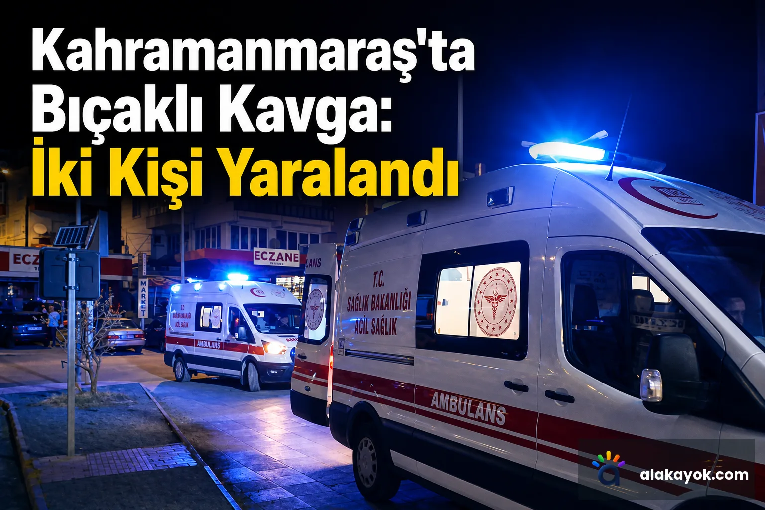 Kahramanmaraş'ta Bıçaklı Kavga: İki Kişi Yaralandı