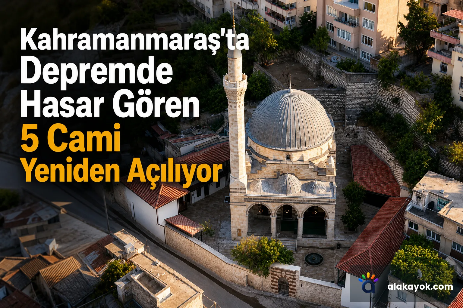 Kahramanmaraş'ta Depremde Hasar Gören 5 Cami Yeniden Açılıyor
