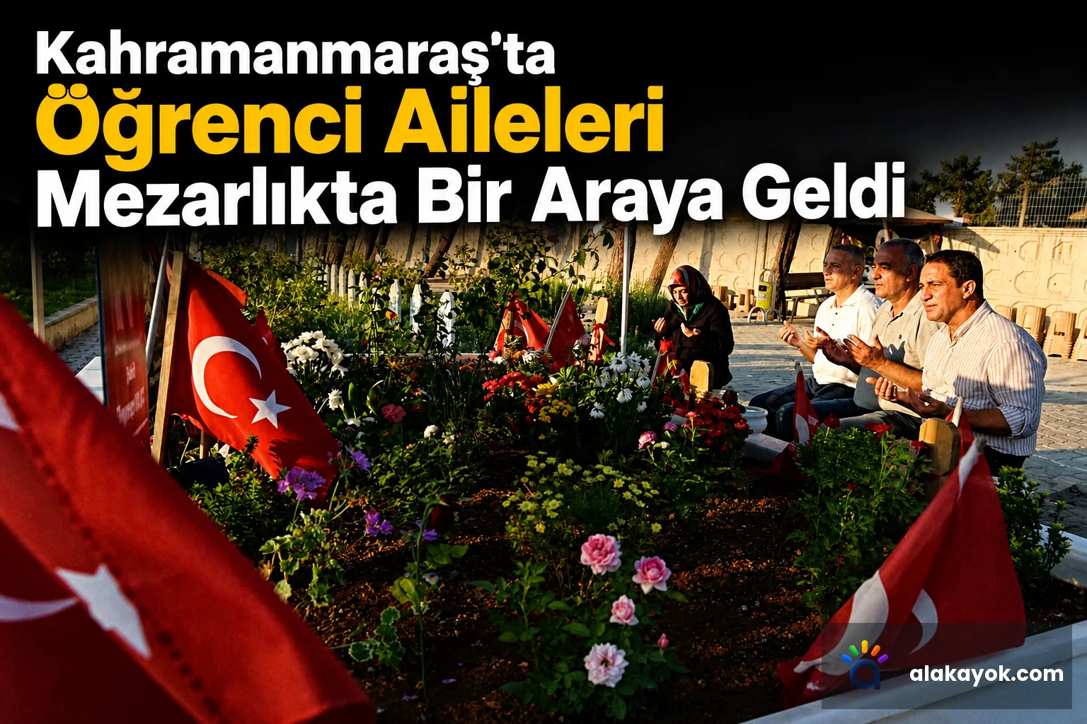 Kahramanmaraş'ta Öğrenci Aileleri Mezarlıkta Bir Araya Geldi