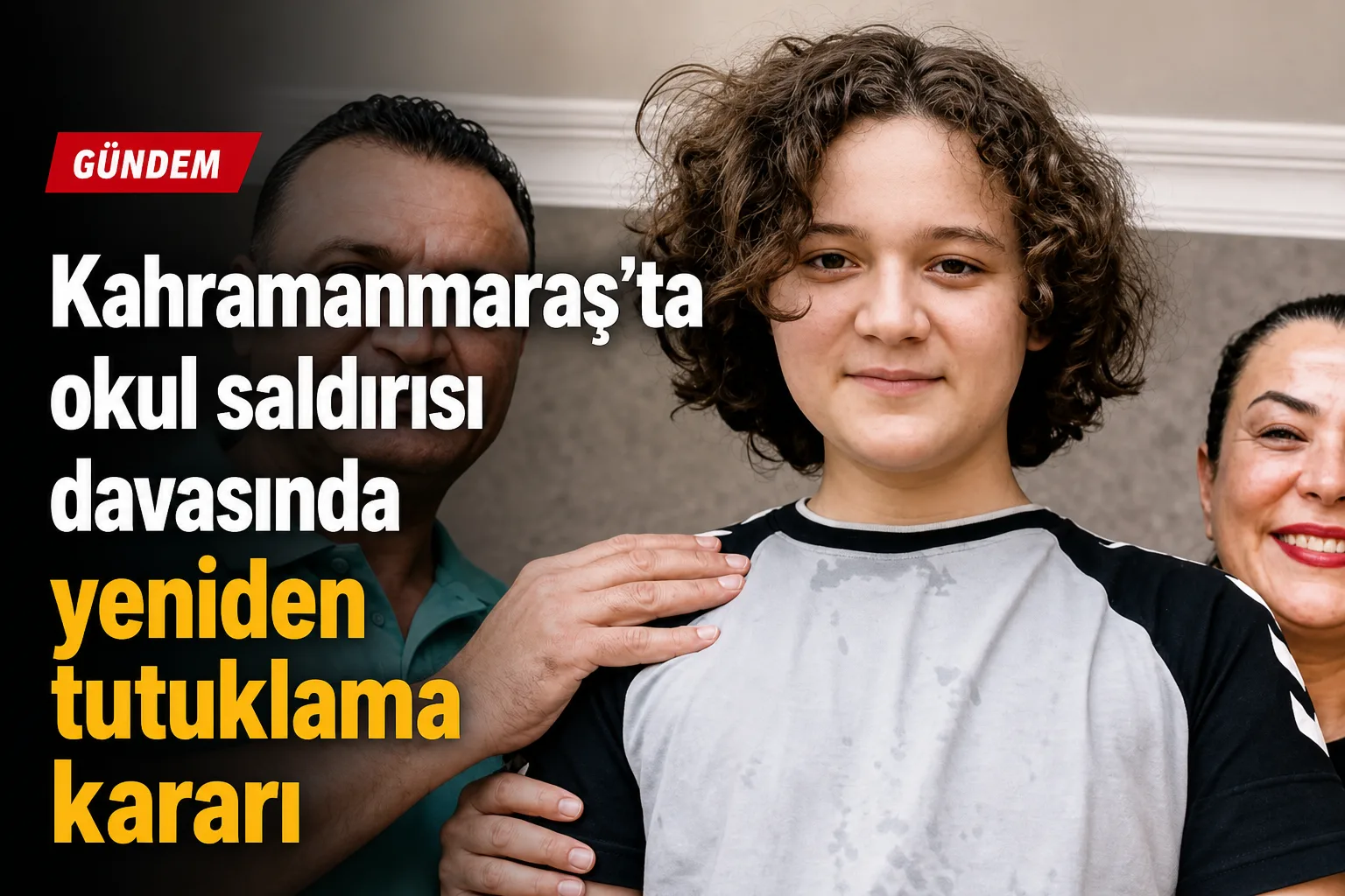 Kahramanmaraş'ta okul saldırısı davasında yeniden tutuklama kararı