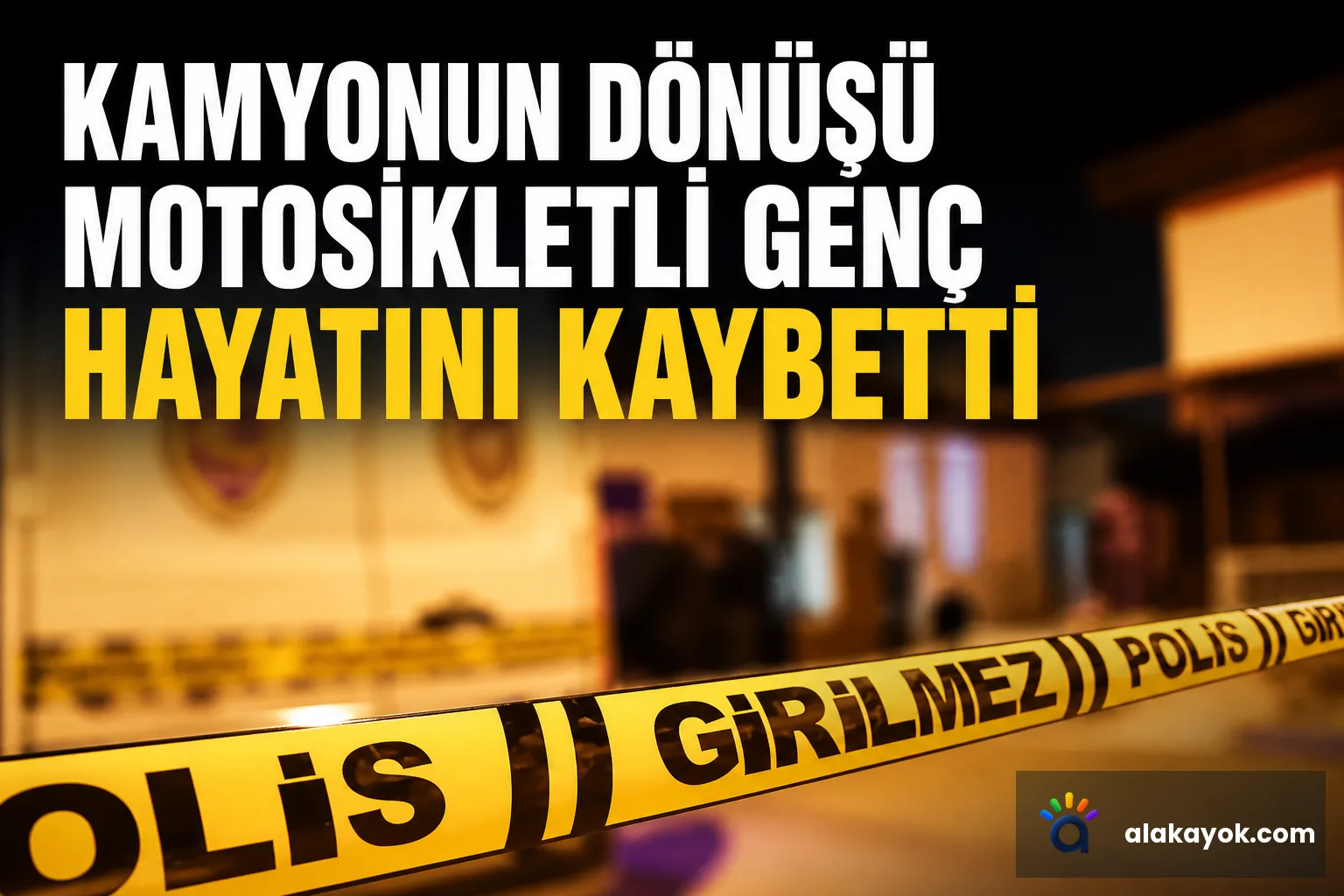 Kamyonun Dönüşü Motosikletli Genç Hayatını Kaybetti