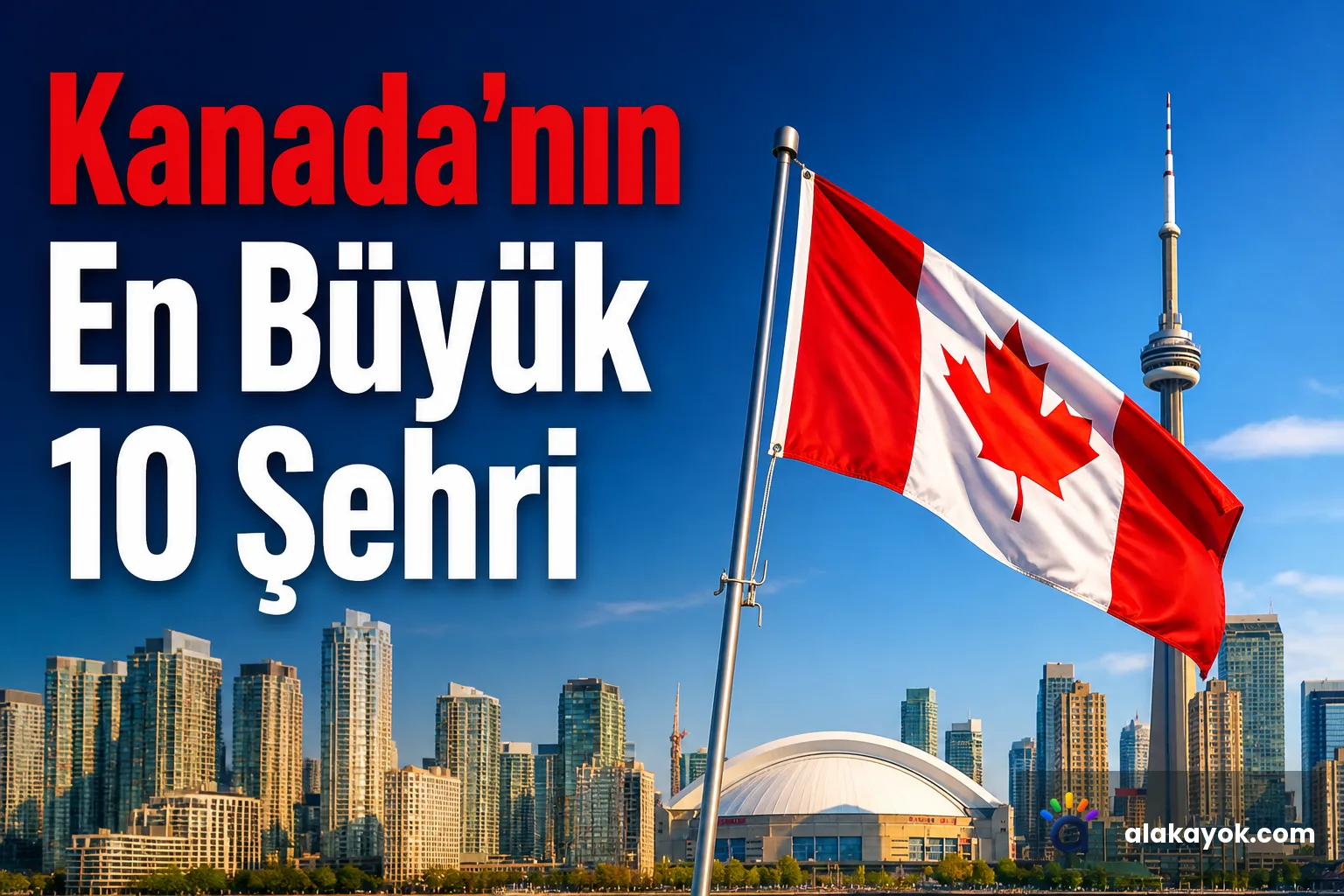 Kanada'nın En Büyük 10 Şehri