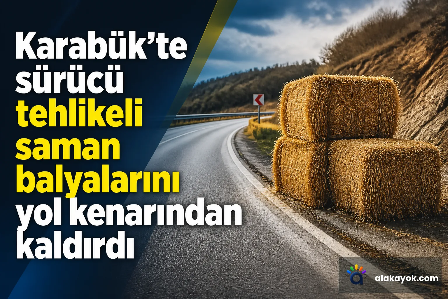 Karabük'te sürücü tehlikeli saman balyalarını yol kenarından kaldırdı