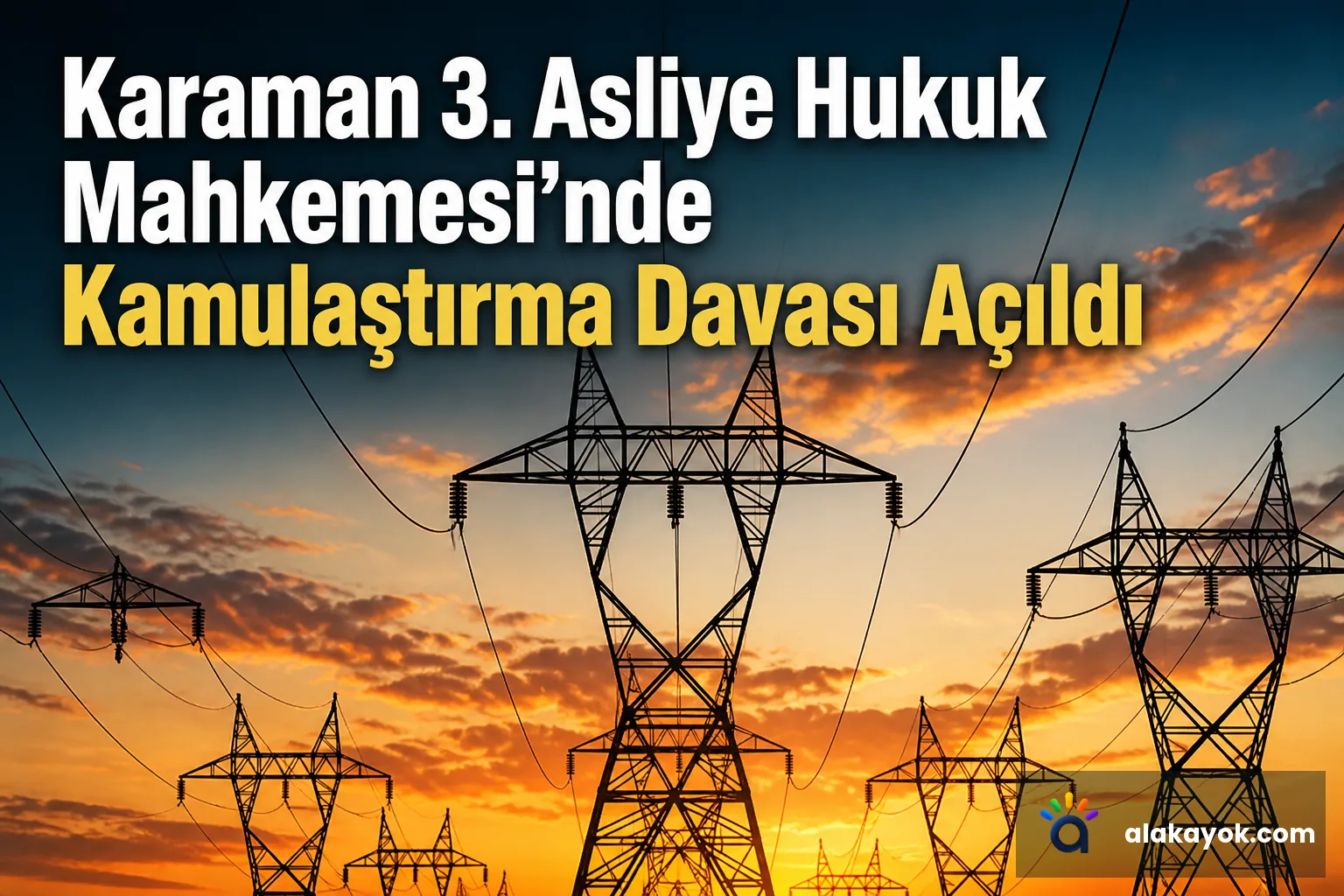 Karaman 3. Asliye Hukuk Mahkemesi'nde Kamulaştırma Davası Açıldı