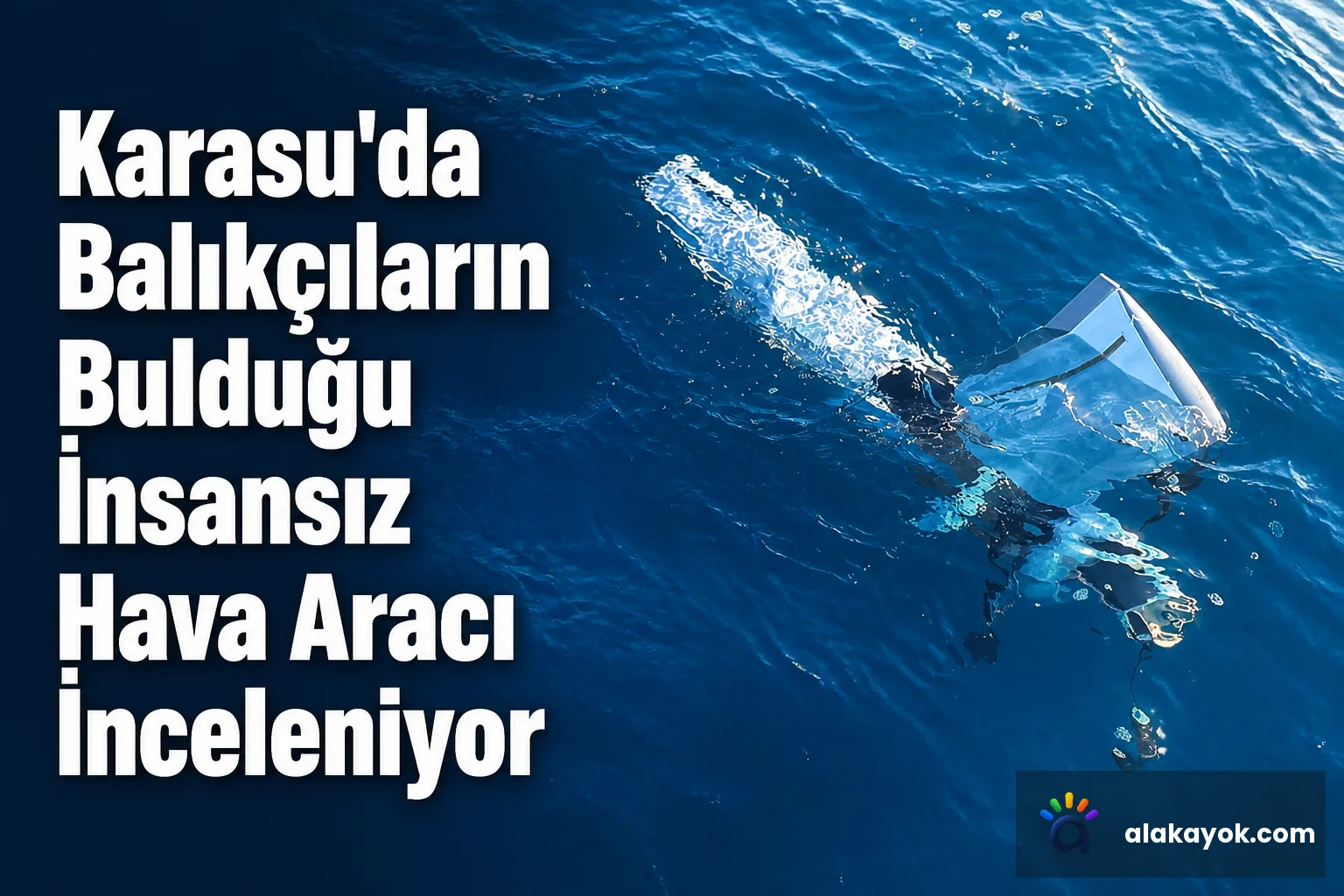 Karasu'da Balıkçıların Bulduğu İnsansız Hava Aracı İnceleniyor