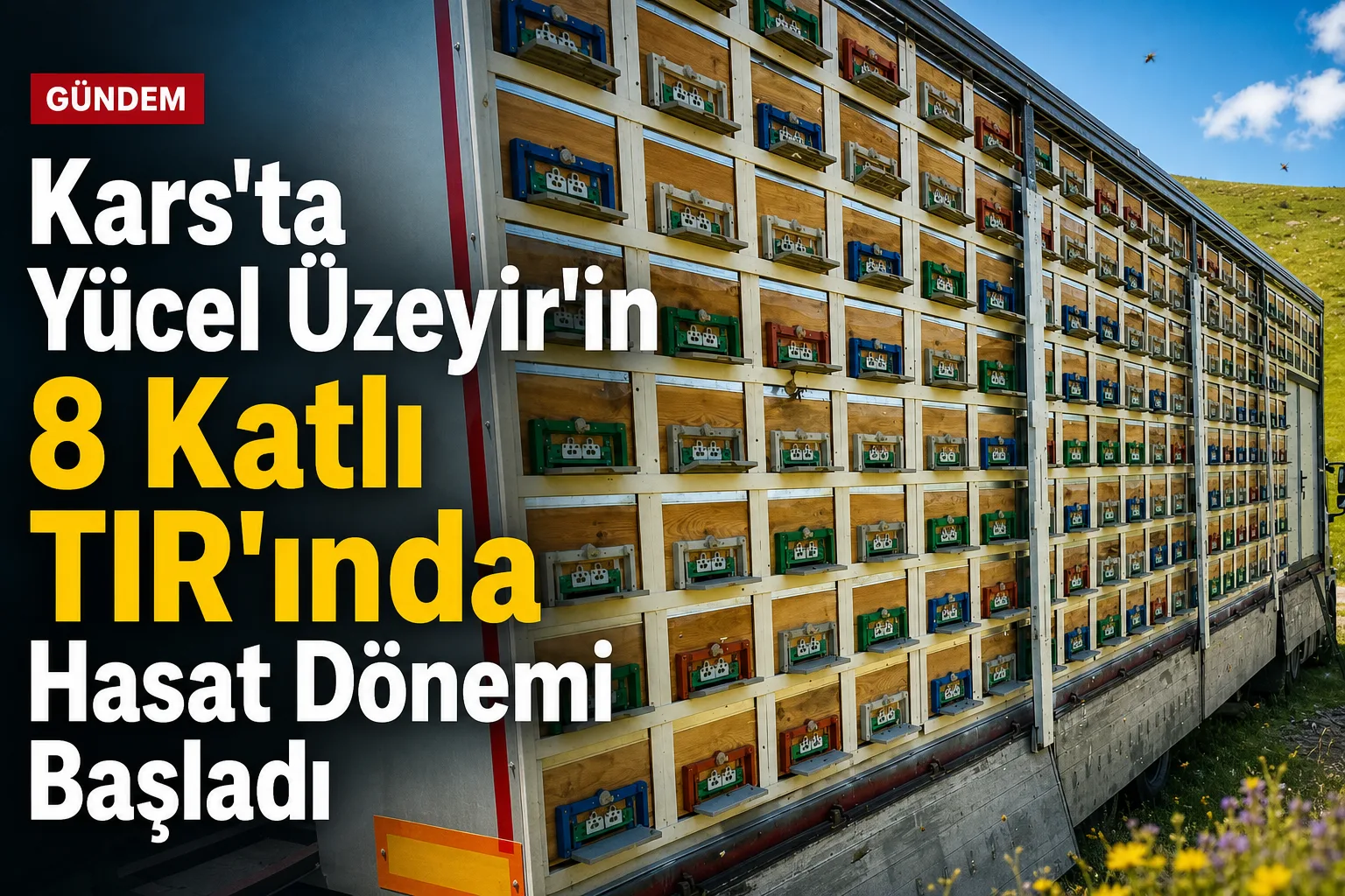 Kars'ta Yücel Üzeyir'in 8 Katlı TIR'ında Hasat Dönemi Başladı