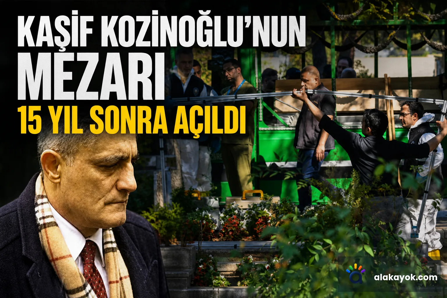 Kaşif Kozinoğlu’nun Mezarı 15 Yıl Sonra Açıldı
