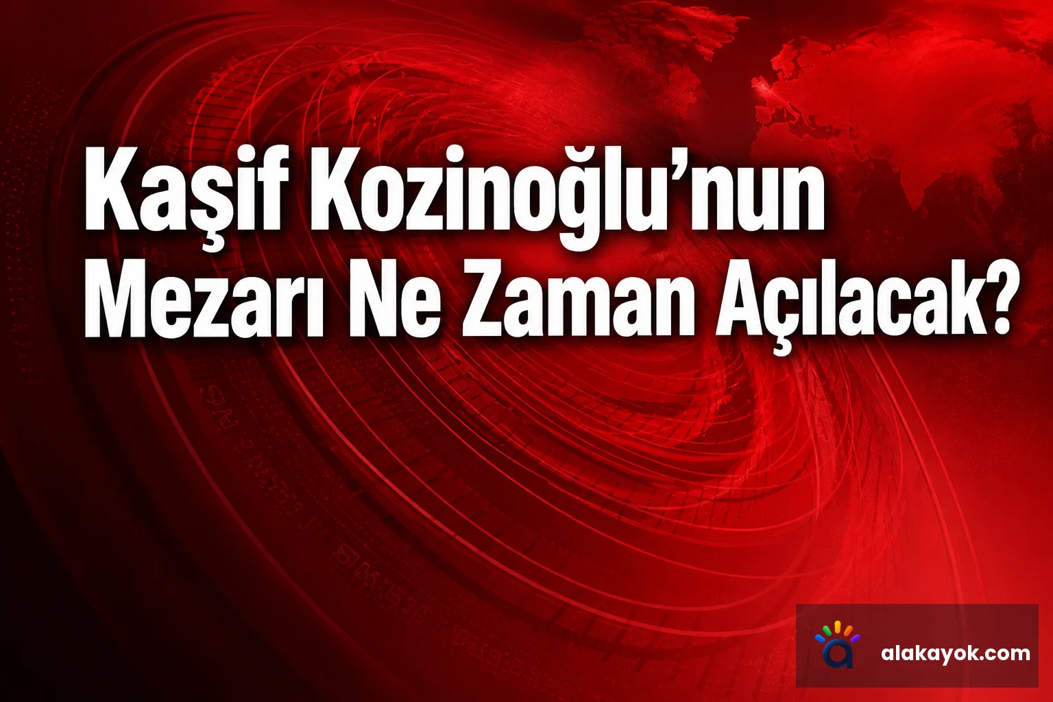 Kaşif Kozinoğlu'nun Mezarı Ne Zaman Açılacak?