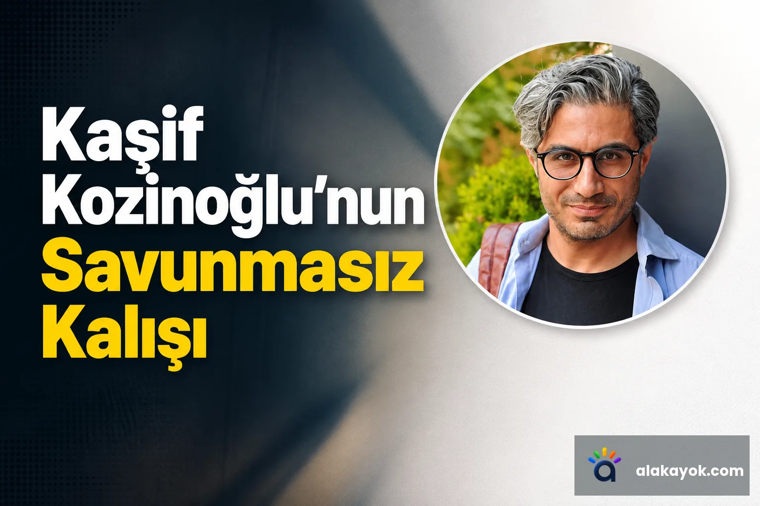 Kaşif Kozinoğlu'nun Savunmasız Kalışı