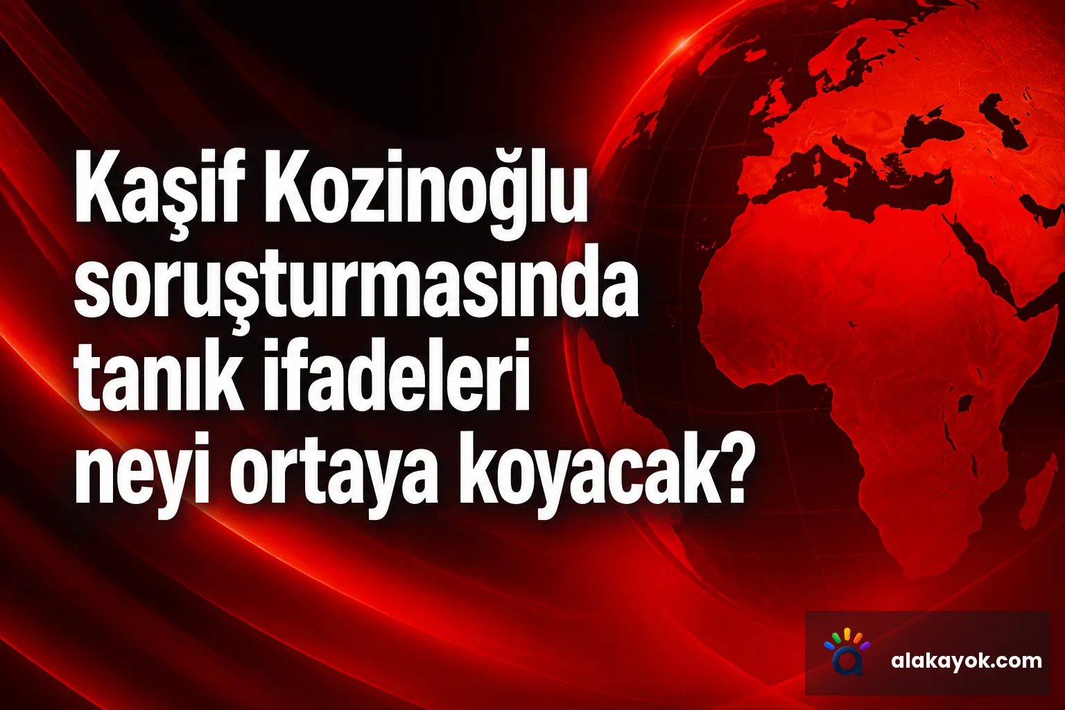 Kaşif Kozinoğlu soruşturmasında tanık ifadeleri neyi ortaya koyacak?