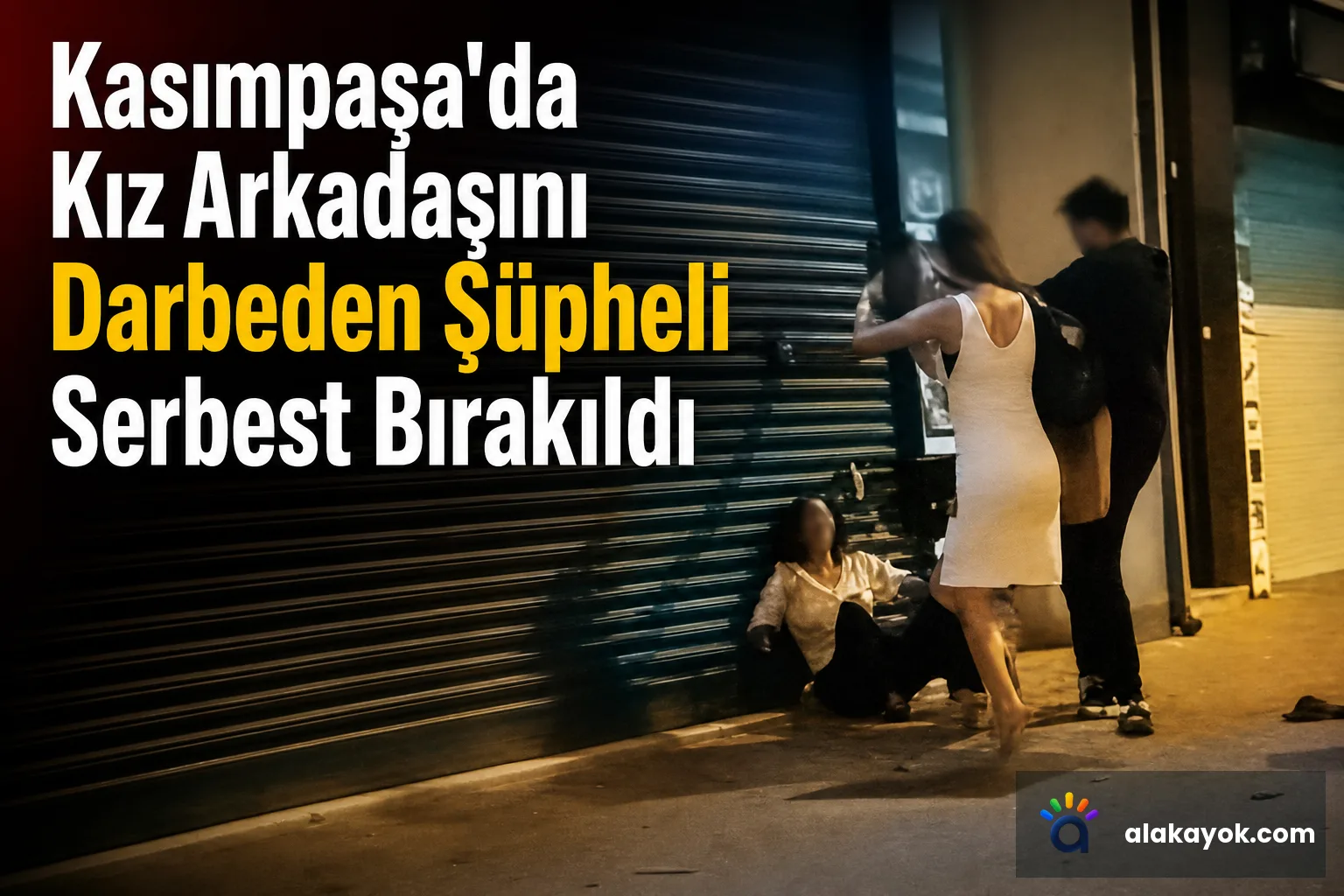 Kasımpaşa'da Kız Arkadaşını Darbeden Şüpheli Serbest Bırakıldı