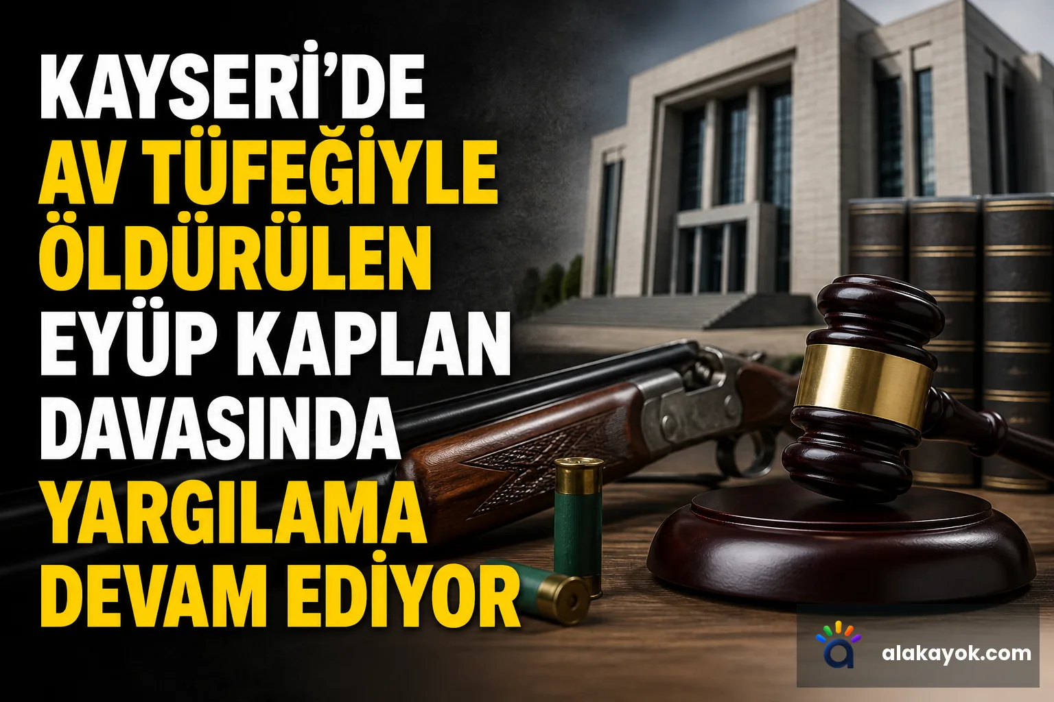 Kayseri'de Av Tüfeğiyle Öldürülen Eyüp Kaplan Davasında Yargılama Devam Ediyor