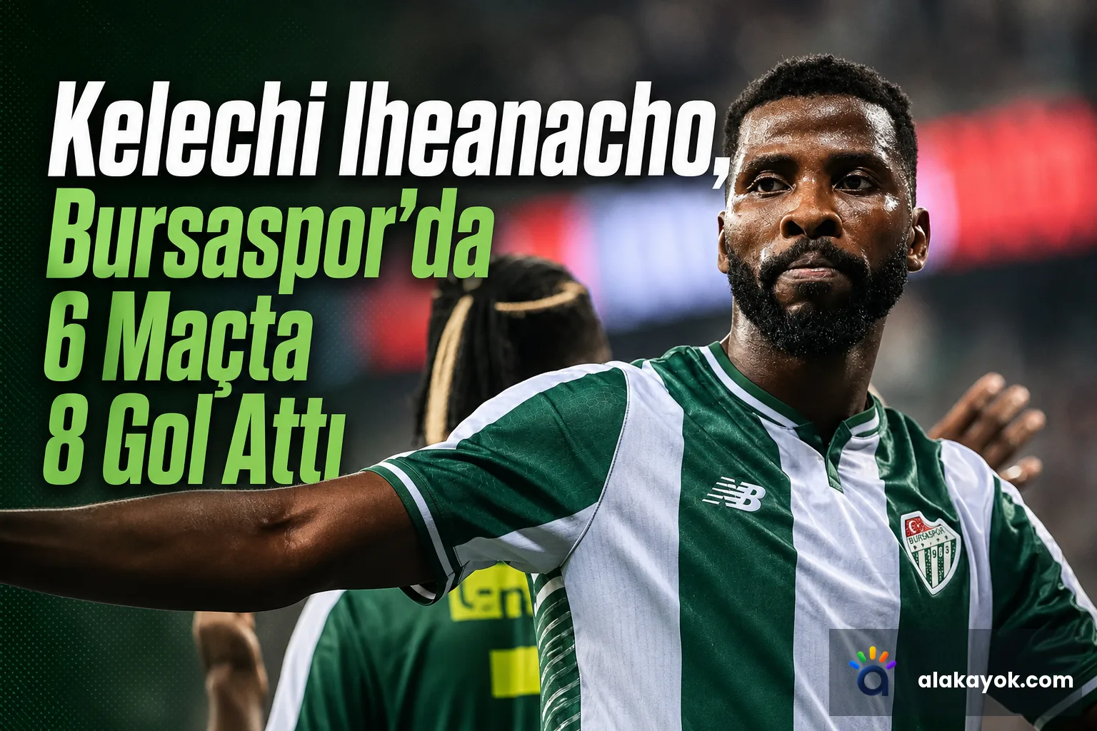 Kelechi Iheanacho, Bursaspor'da 6 Maçta 8 Gol Attı