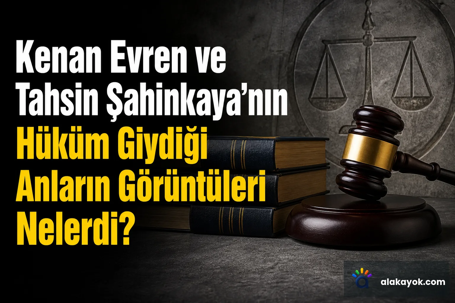 Kenan Evren ve Tahsin Şahinkaya'nın Hüküm Giydiği Anların Görüntüleri Nelerdi?