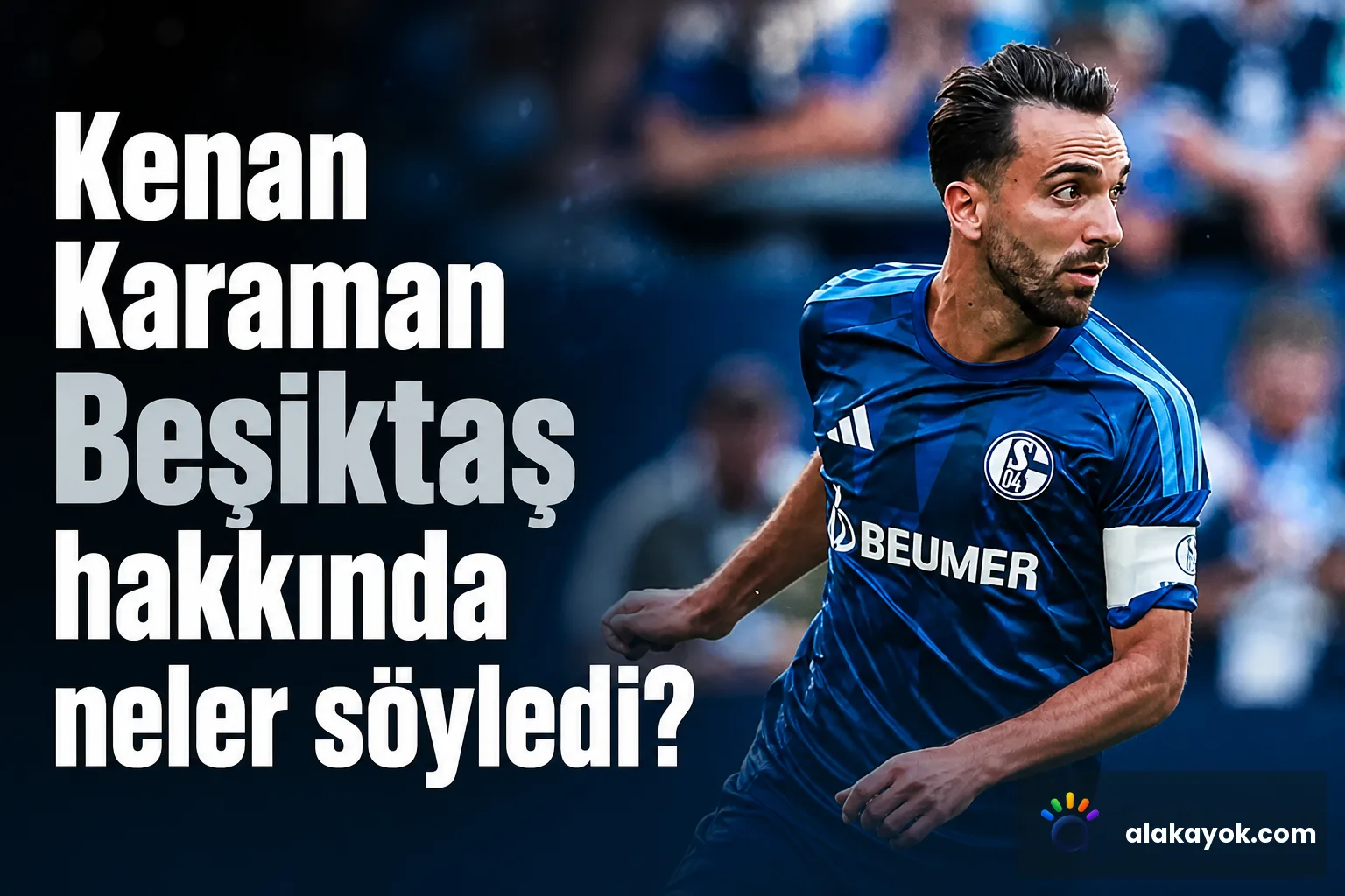Kenan Karaman Beşiktaş hakkında neler söyledi?
