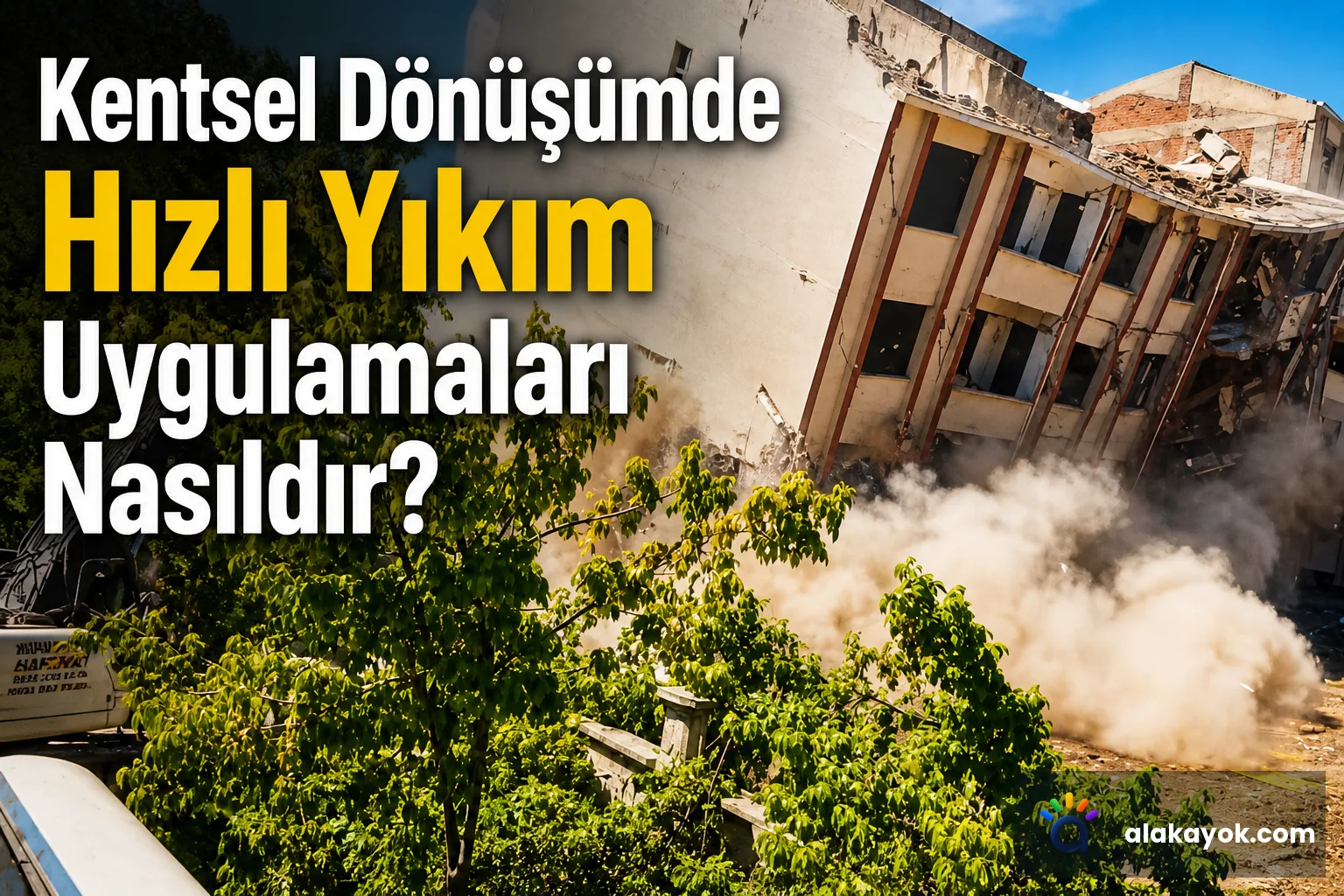 Kentsel Dönüşümde Hızlı Yıkım Uygulamaları Nasıldır?