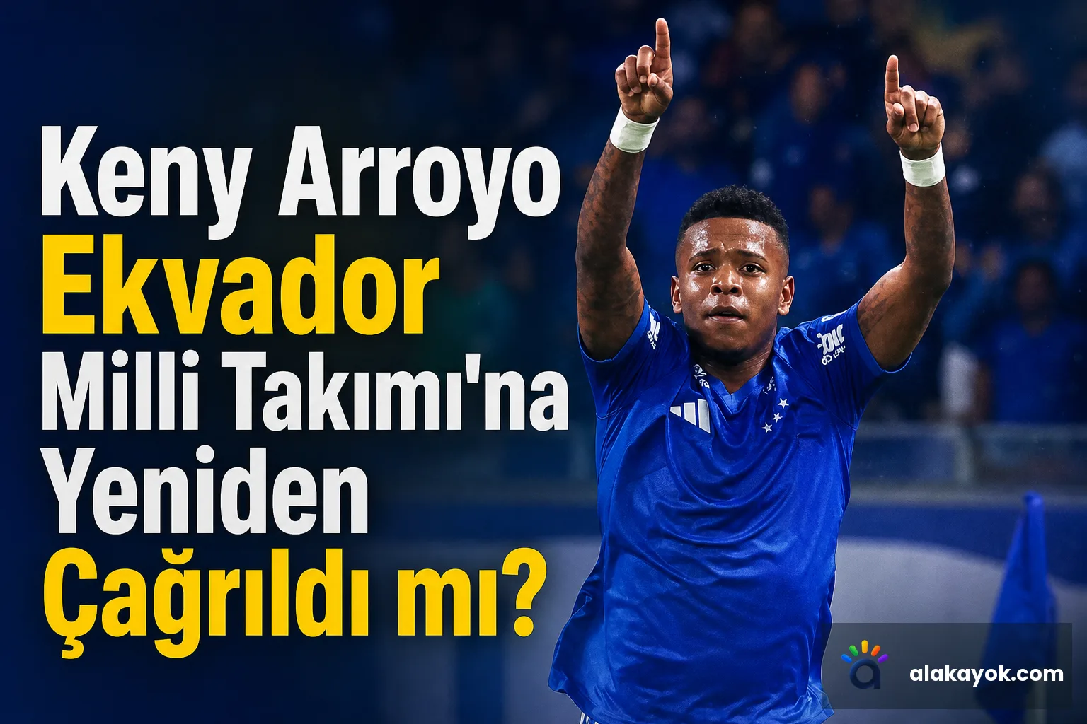 Keny Arroyo Ekvador Milli Takımı'na Yeniden Çağrıldı mı?