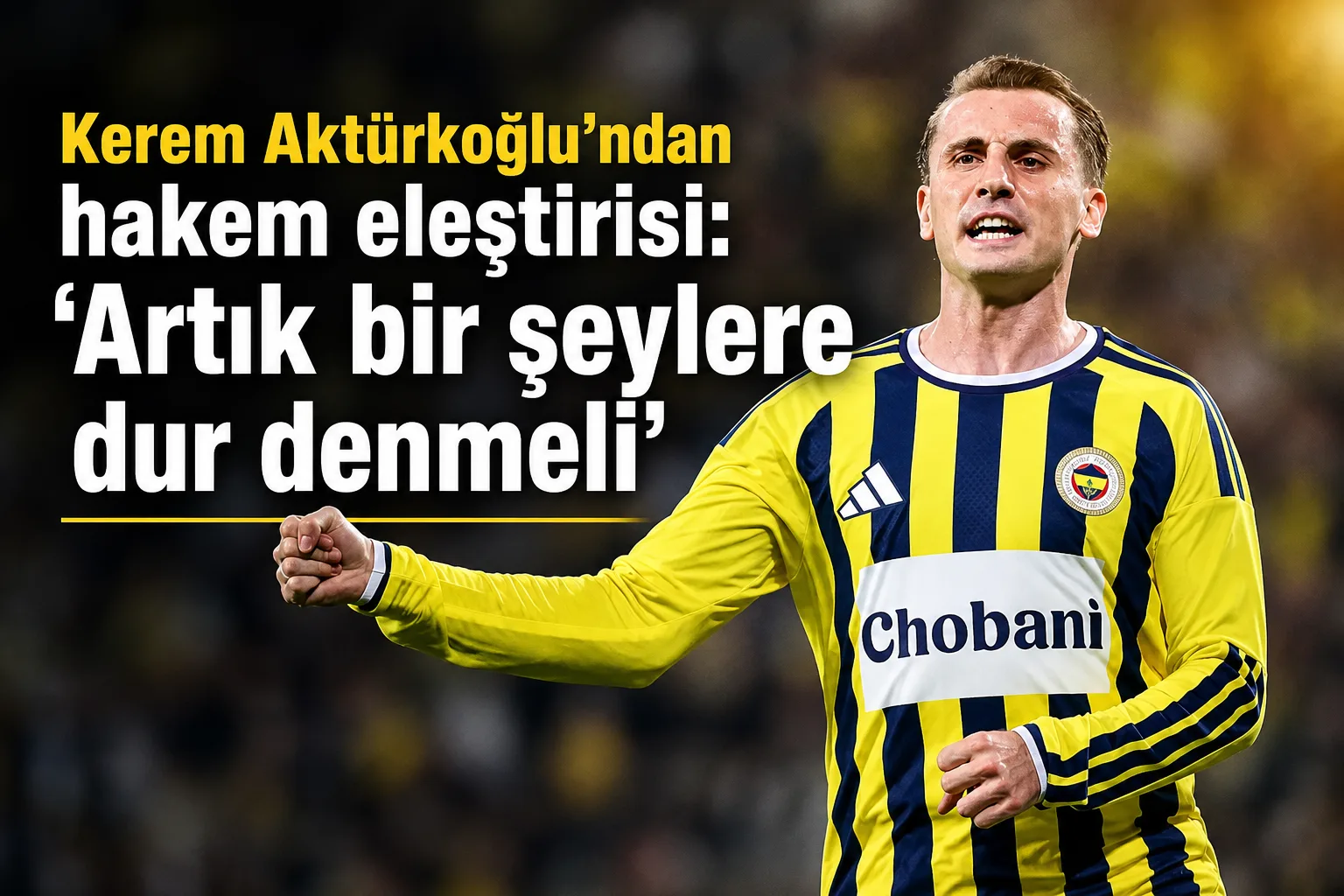 Kerem Aktürkoğlu'ndan hakem eleştirisi: 'Artık bir şeylere dur denmeli'