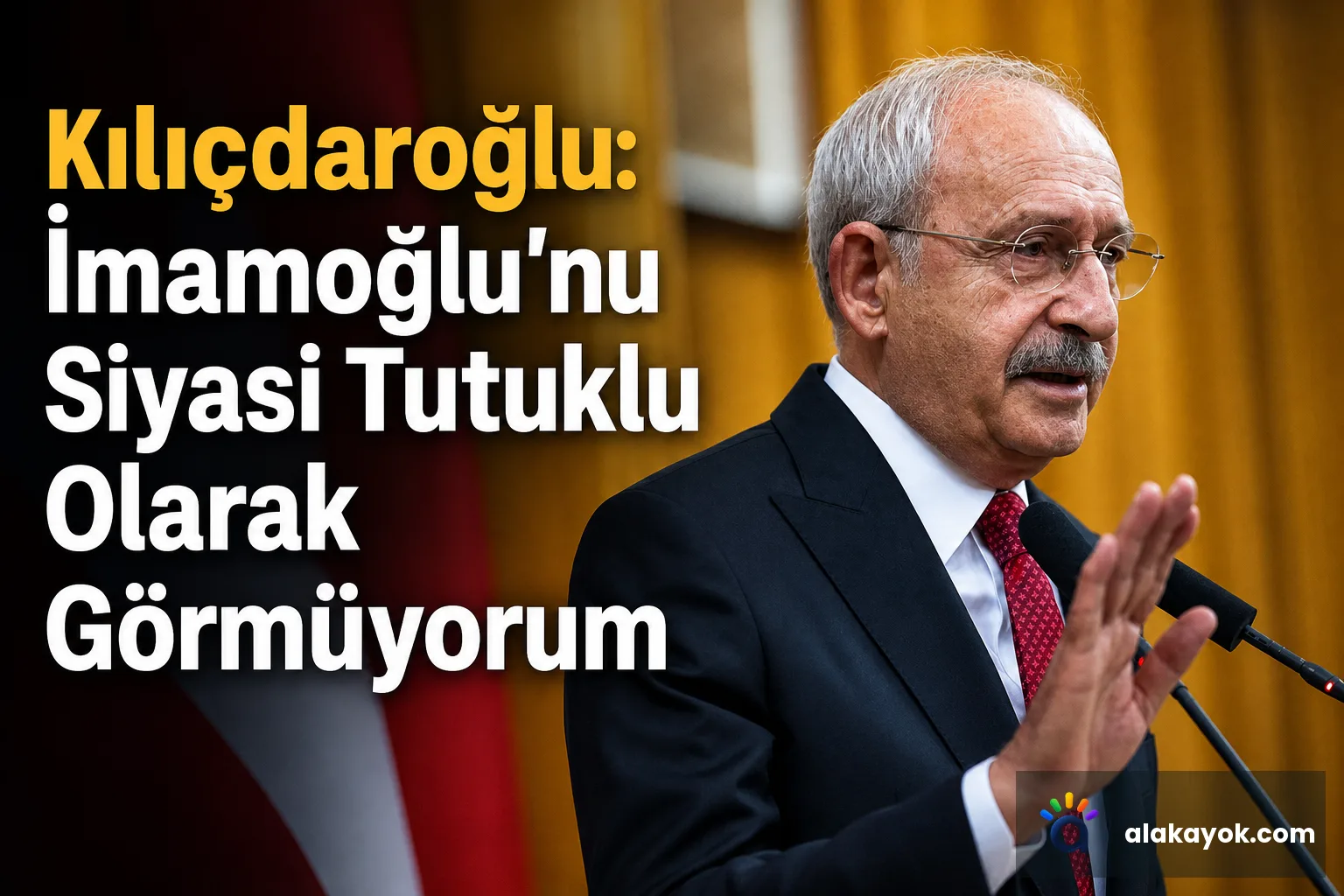 Kılıçdaroğlu: İmamoğlu'nu Siyasi Tutuklu Olarak Görmüyorum