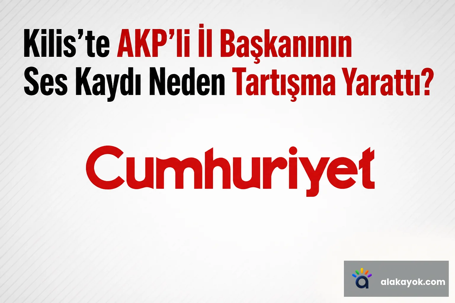 Kilis'te AKP'li İl Başkanının Ses Kaydı Neden Tartışma Yarattı?