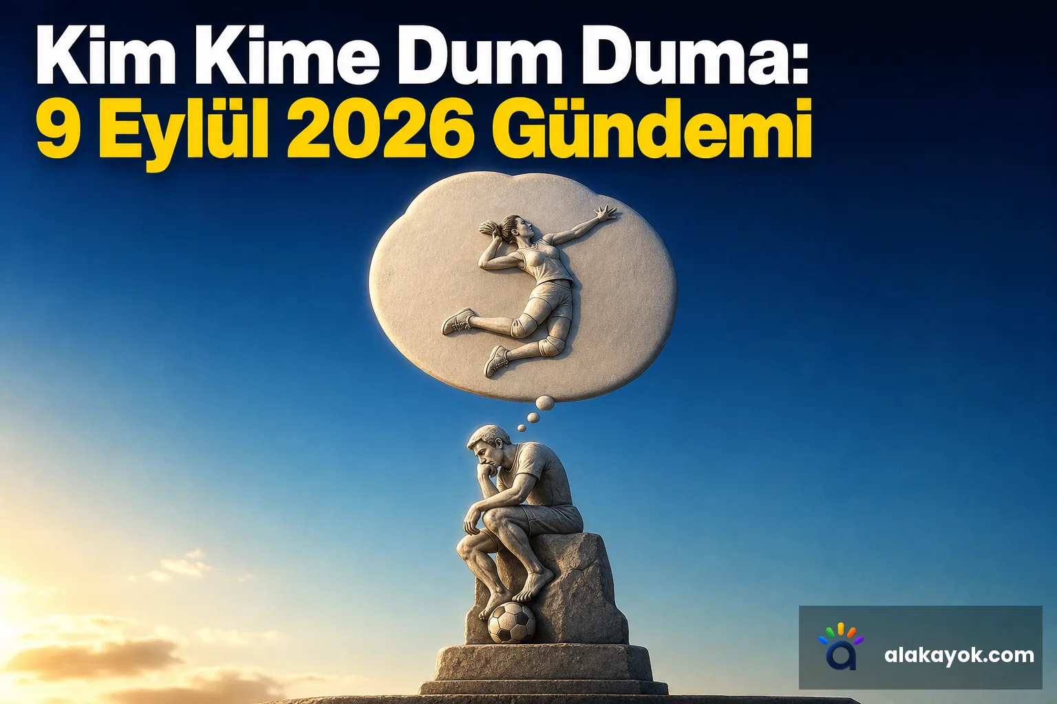 Kim Kime Dum Duma: 9 Eylül 2026 Gündemi
