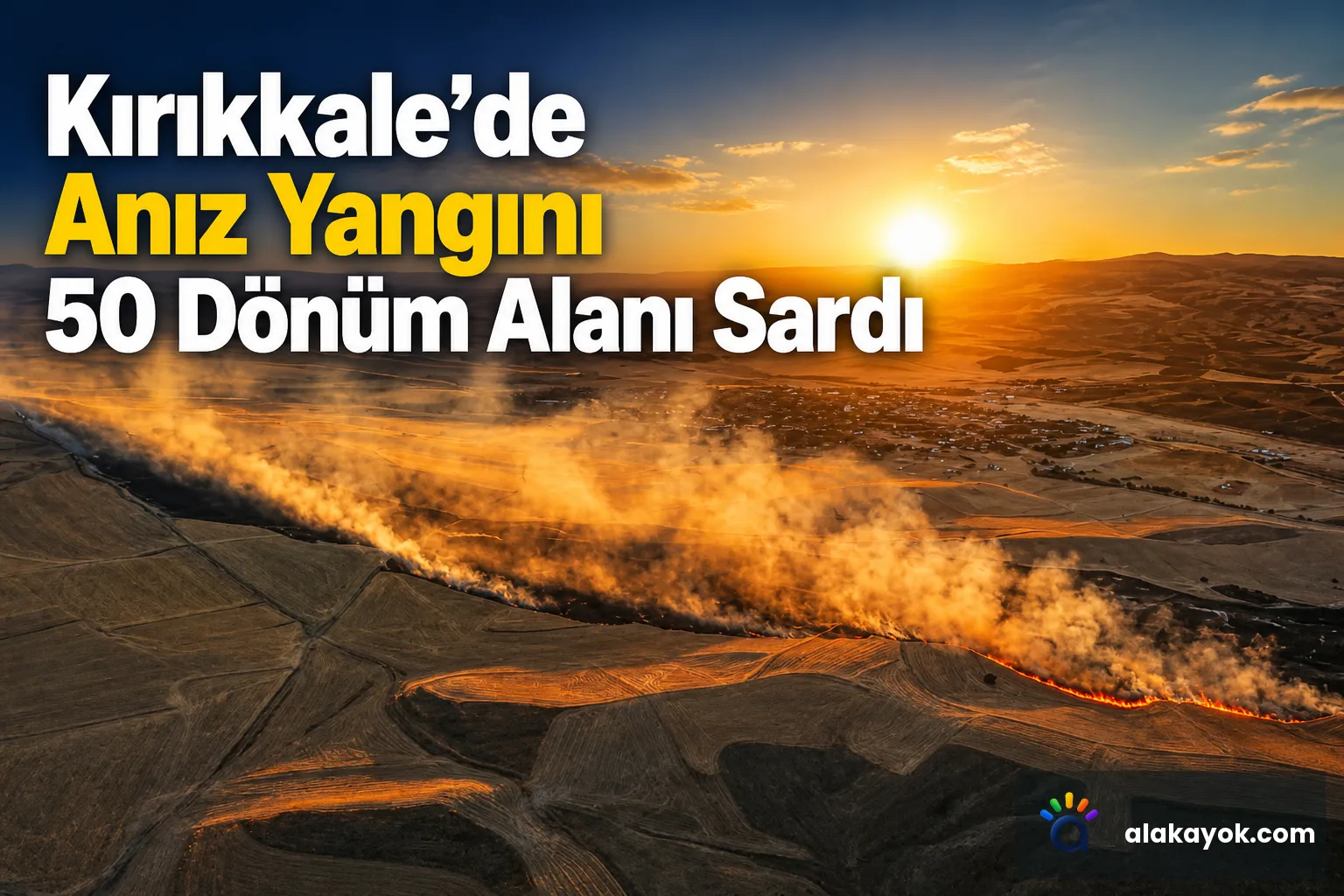 Kırıkkale'de Anız Yangını 50 Dönüm Alanı Sardı