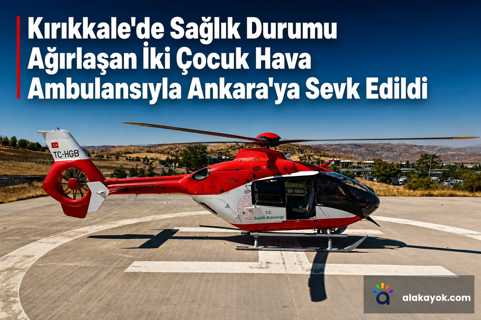 Kırıkkale'de Sağlık Durumu Ağırlaşan İki Çocuk Hava Ambulansıyla Ankara'ya Sevk Edildi