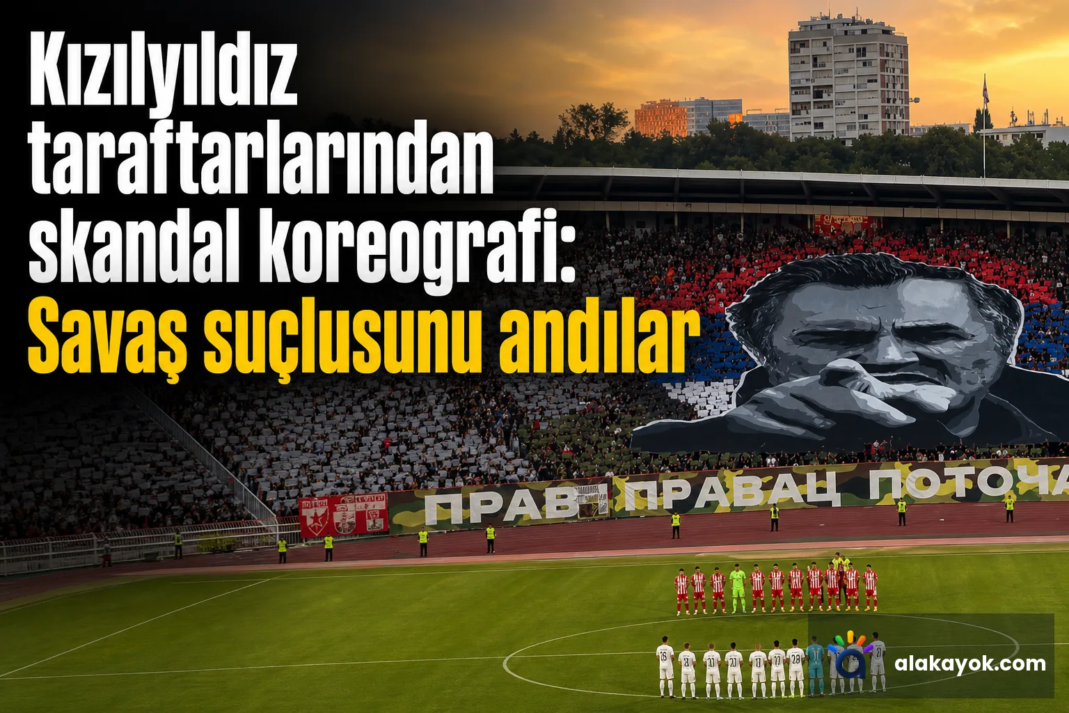 Kızılyıldız taraftarlarından skandal koreografi: Savaş suçlusunu andılar