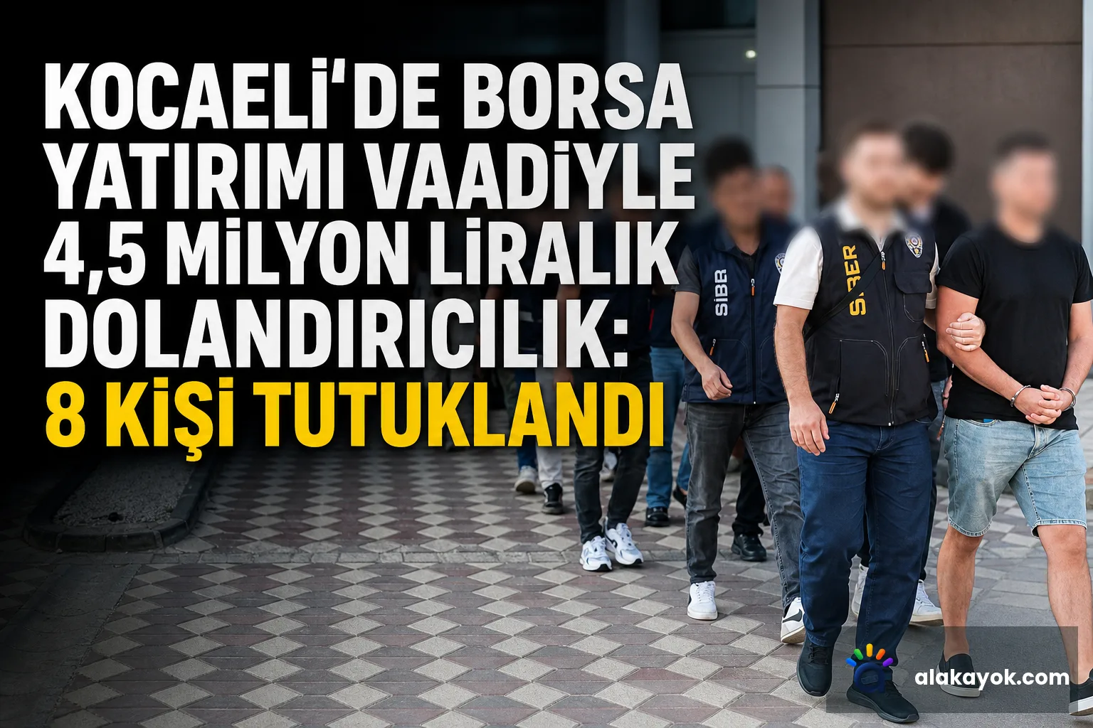 Kocaeli'de Borsa Yatırımı Vaadiyle 4,5 Milyon Liralık Dolandırıcılık: 8 Kişi Tutuklandı