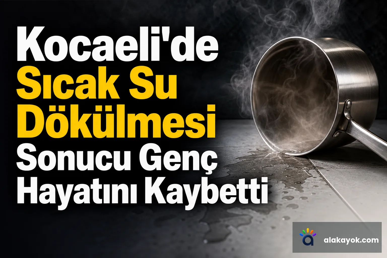 Kocaeli'de Sıcak Su Dökülmesi Sonucu Genç Hayatını Kaybetti
