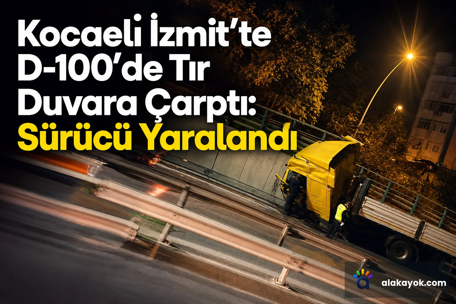 Kocaeli İzmit'te D-100'de Tır Duvara Çarptı: Sürücü Yaralandı