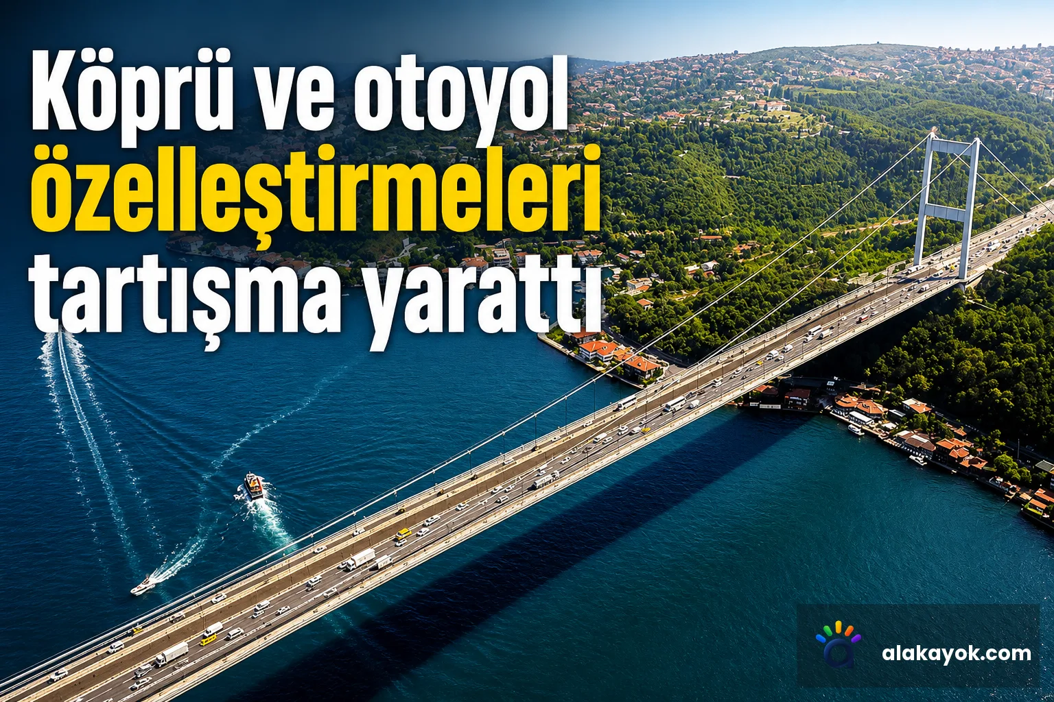 Köprü ve otoyol özelleştirmeleri tartışma yarattı