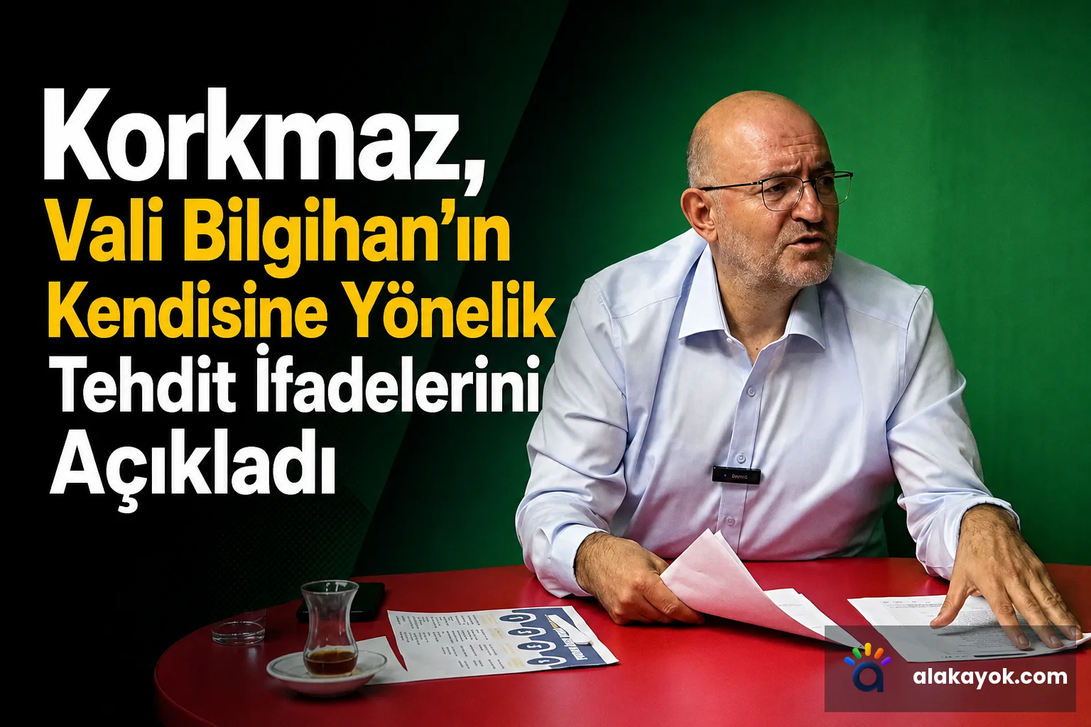 Korkmaz, Vali Bilgihan'ın Kendisine Yönelik Tehdit İfadelerini Açıkladı