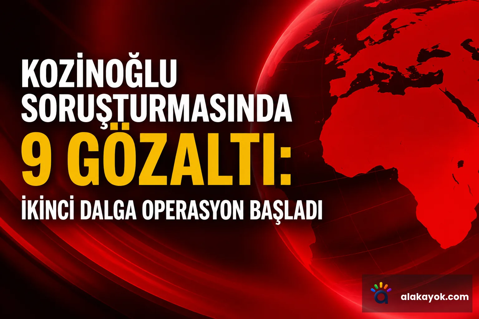 Kozinoğlu Soruşturmasında 9 Gözaltı: İkinci Dalga Operasyon Başladı