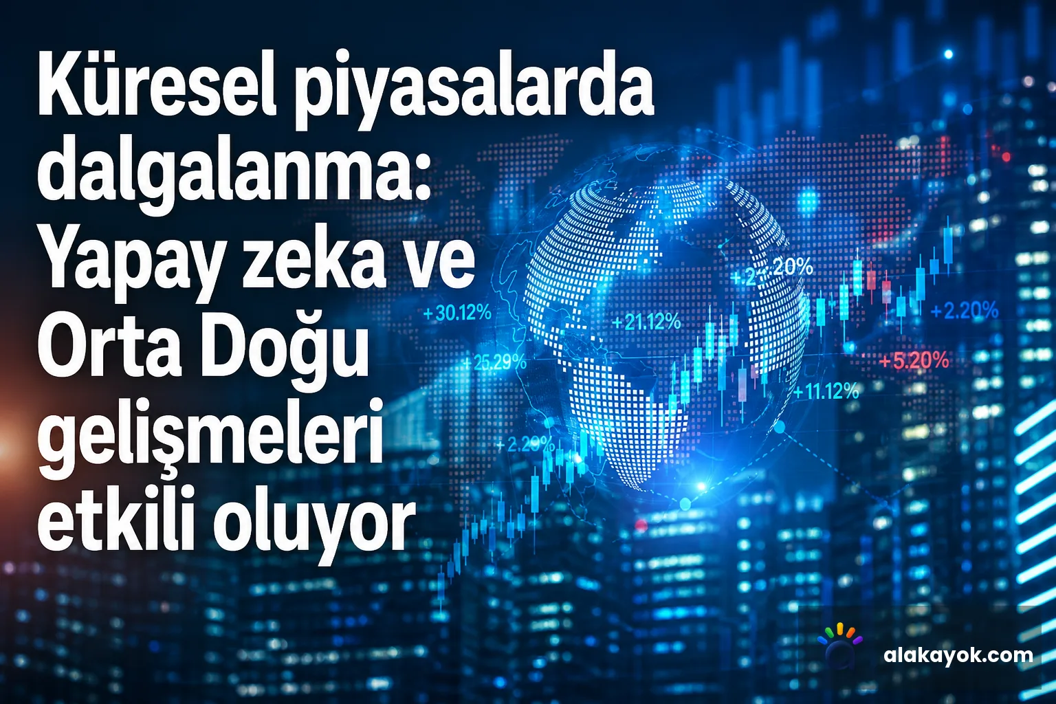 Küresel piyasalarda dalgalanma: Yapay zeka ve Orta Doğu gelişmeleri etkili oluyor