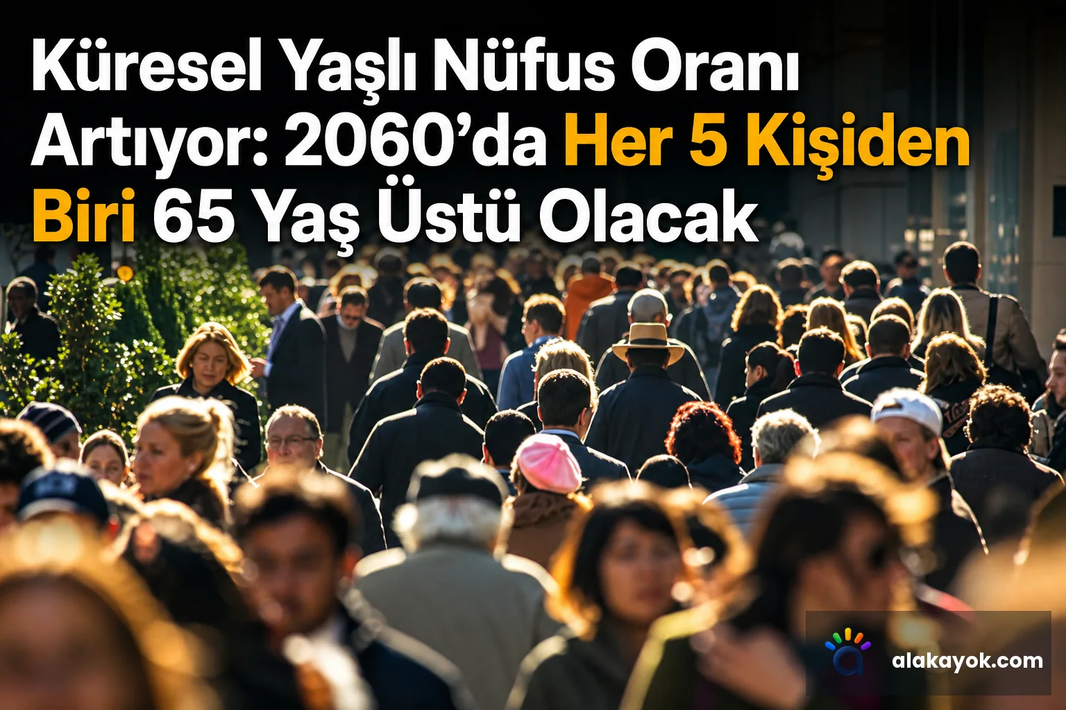 Küresel Yaşlı Nüfus Oranı Artıyor: 2060'da Her 5 Kişiden Biri 65 Yaş Üstü Olacak