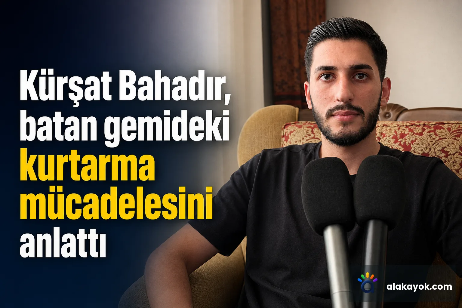 Kürşat Bahadır, batan gemideki kurtarma mücadelesini anlattı