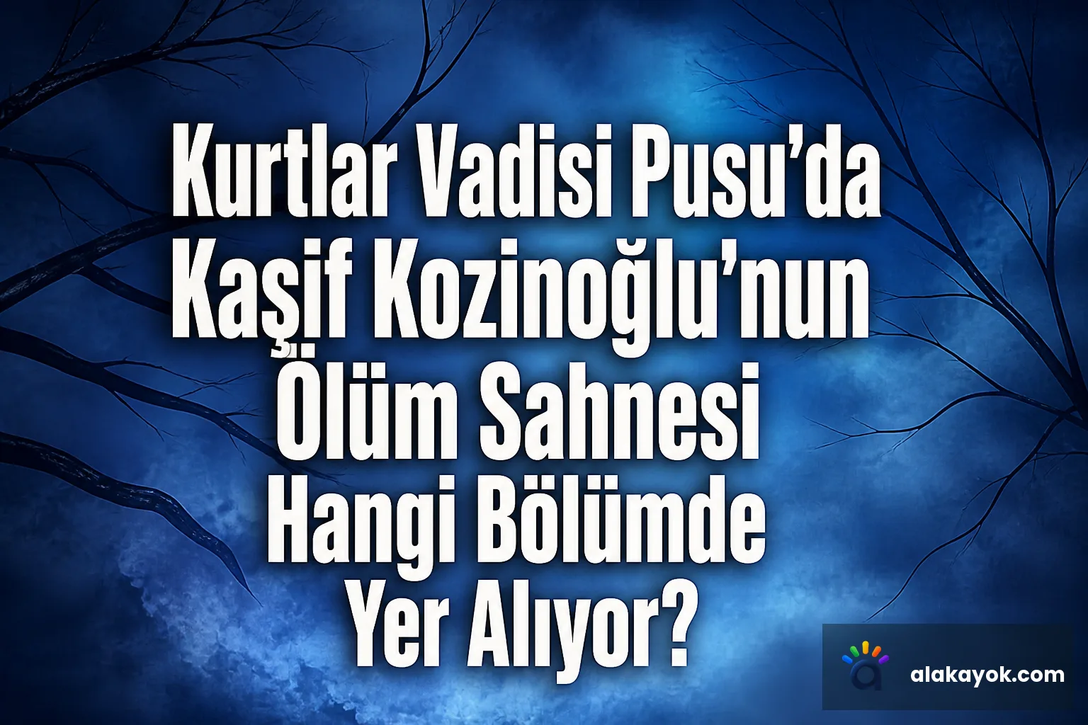 Kurtlar Vadisi Pusu'da Kaşif Kozinoğlu'nun Ölüm Sahnesi Hangi Bölümde Yer Alıyor?