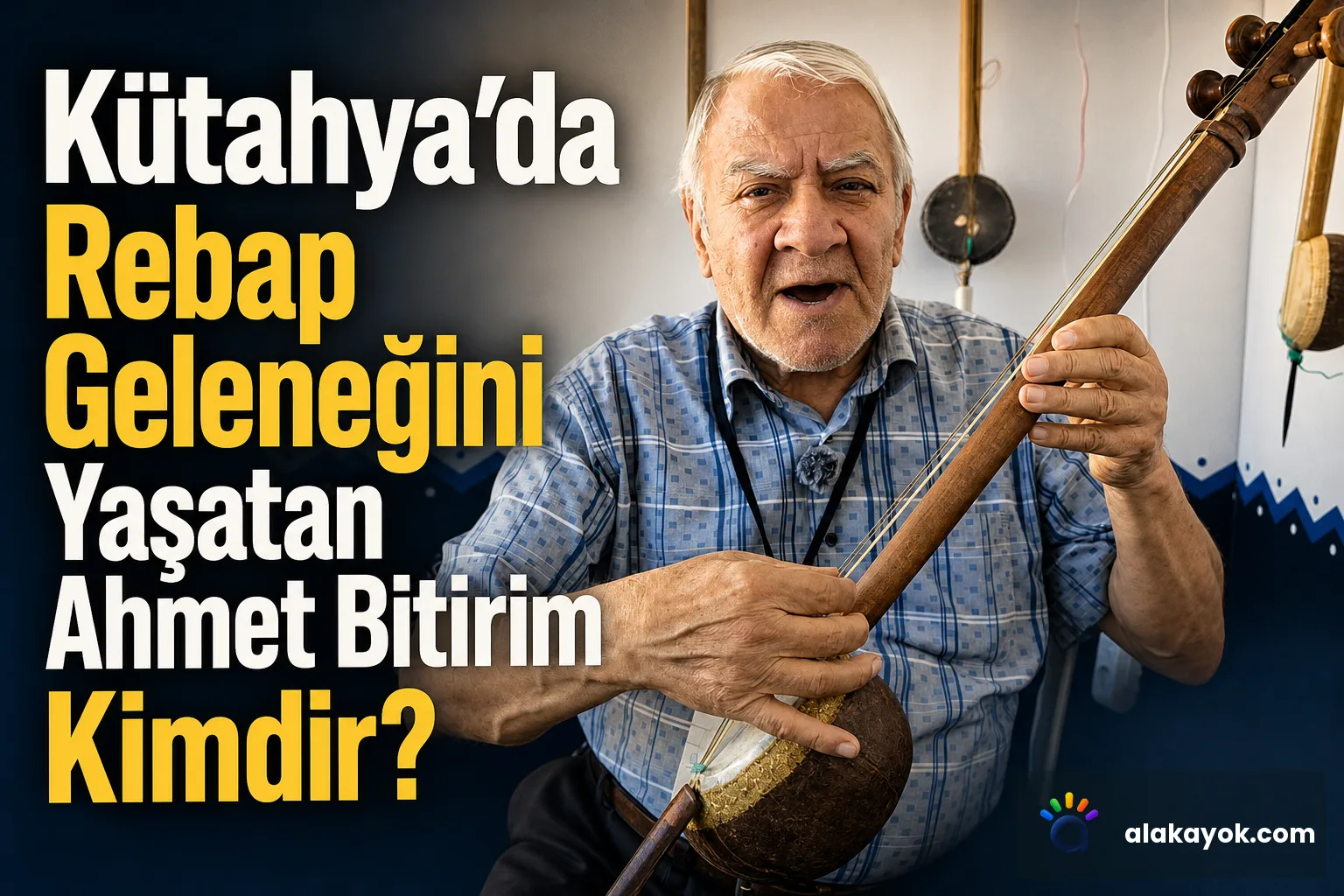 Kütahya'da Rebap Geleneğini Yaşatan Ahmet Bitirim Kimdir?