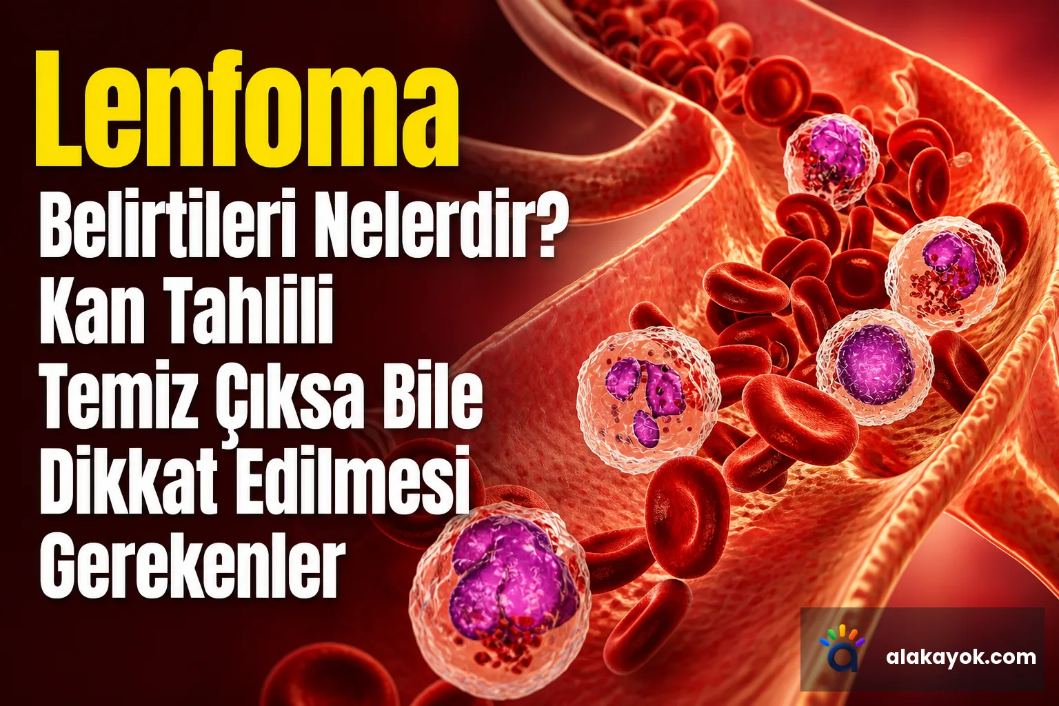 Lenfoma Belirtileri Nelerdir? Kan Tahlili Temiz Çıksa Bile Dikkat Edilmesi Gerekenler
