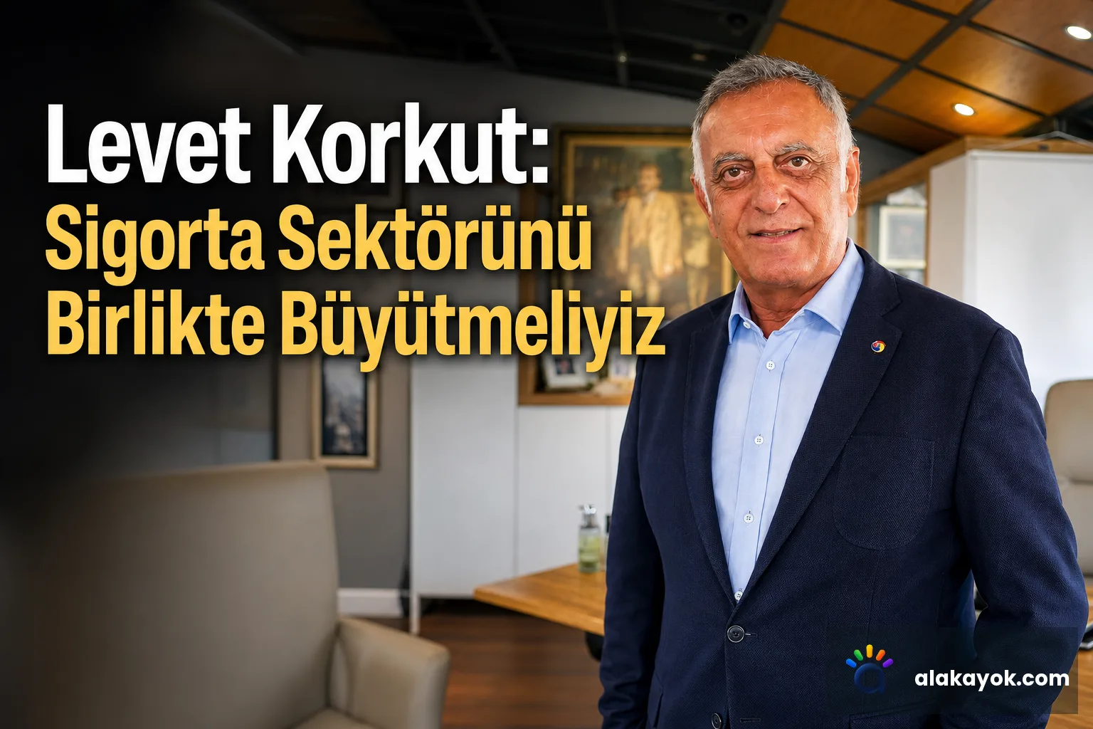 Levet Korkut: Sigorta Sektörünü Birlikte Büyütmeliyiz