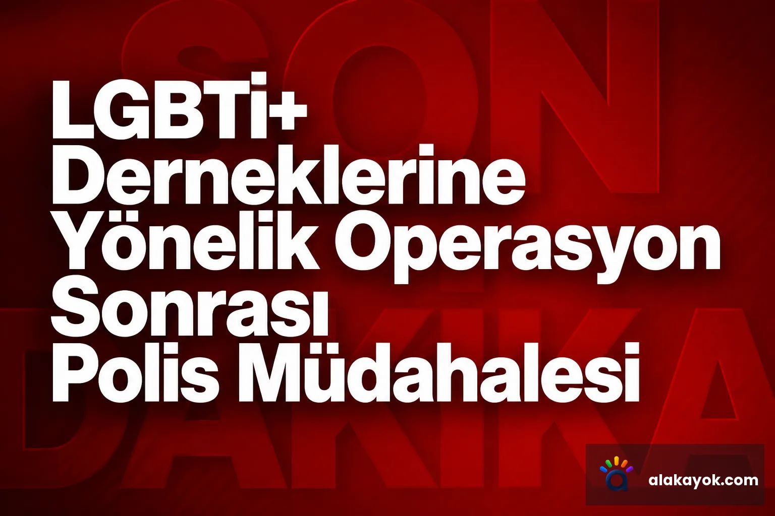 LGBTİ+ Derneklerine Yönelik Operasyon Sonrası Polis Müdahalesi