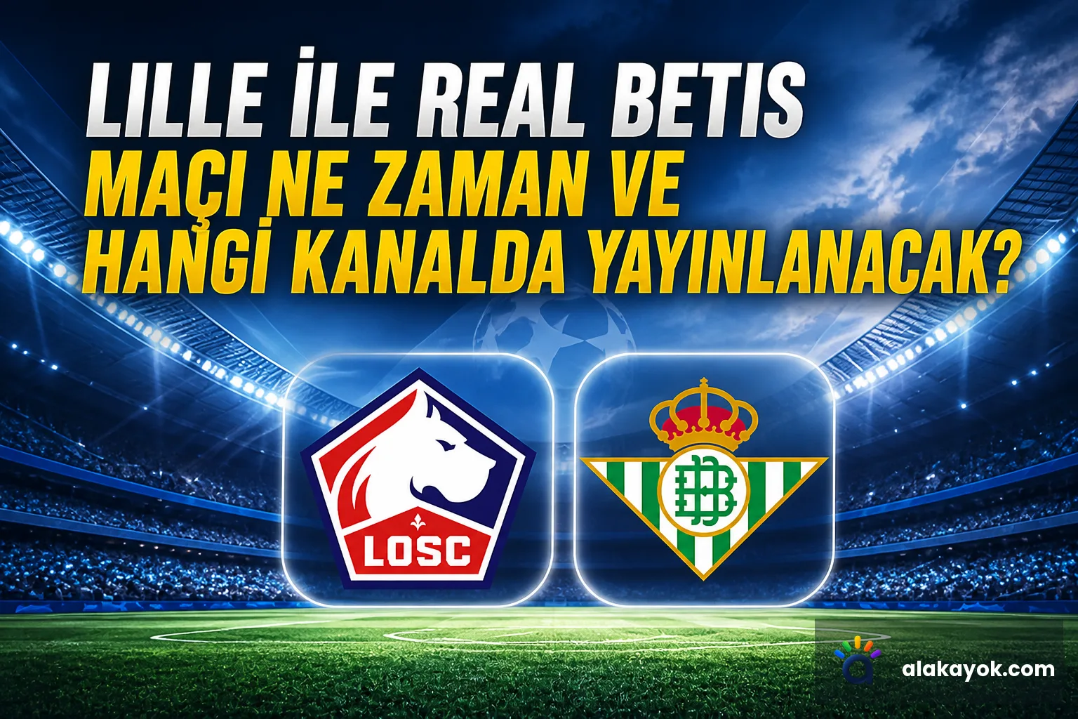 Lille ile Real Betis Maçı Ne Zaman ve Hangi Kanalda Yayınlanacak?