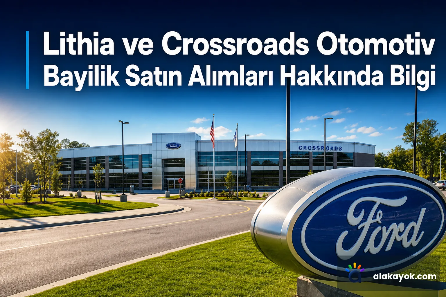 Lithia ve Crossroads Otomotiv Bayilik Satın Alımları Hakkında Bilgi