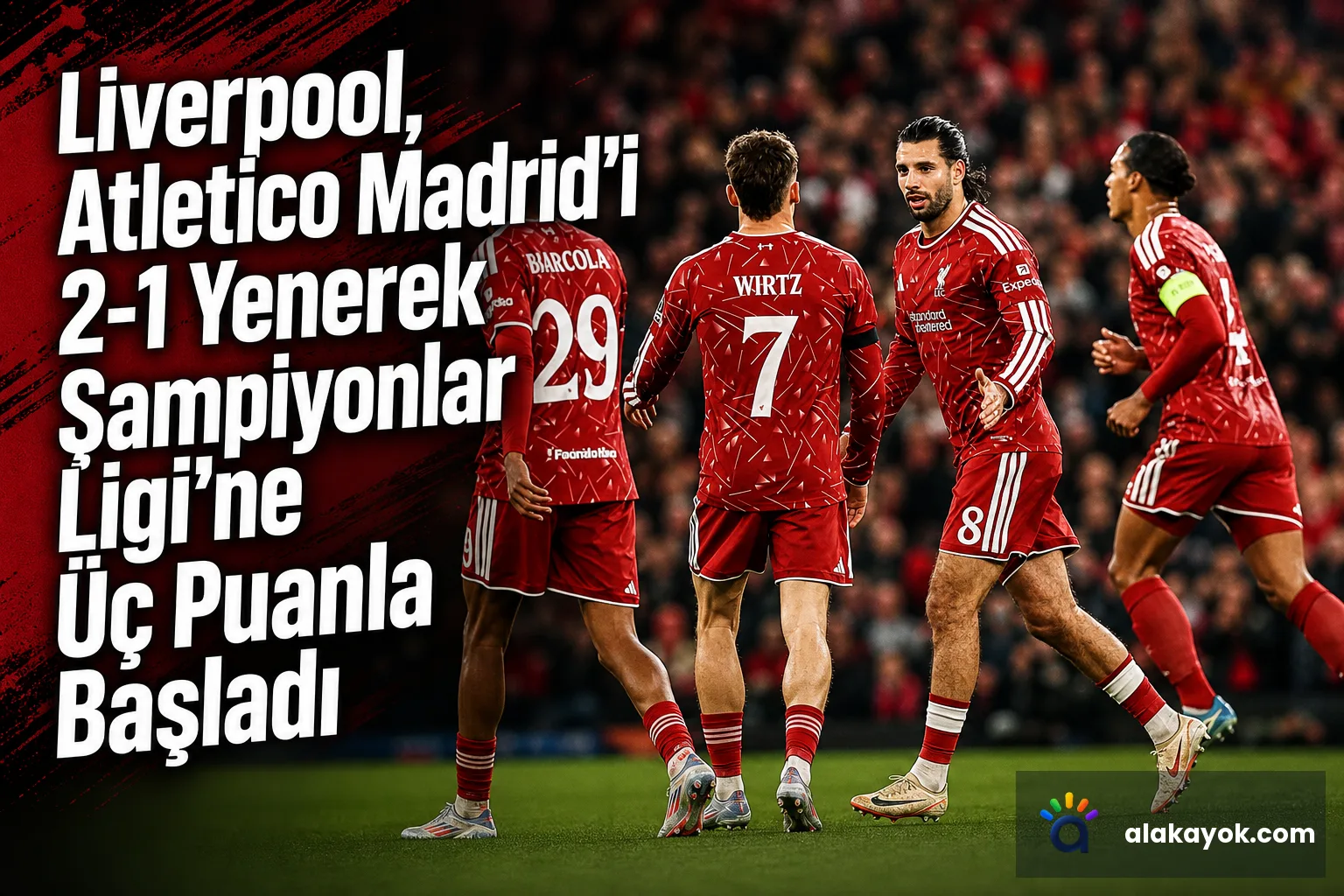Liverpool, Atletico Madrid'i 2-1 Yenerek Şampiyonlar Ligi'ne Üç Puanla Başladı