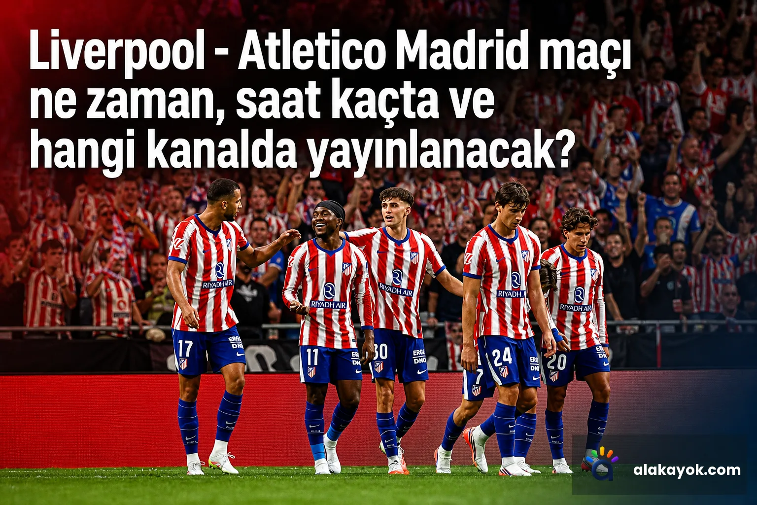 Liverpool - Atletico Madrid maçı ne zaman, saat kaçta ve hangi kanalda yayınlanacak?