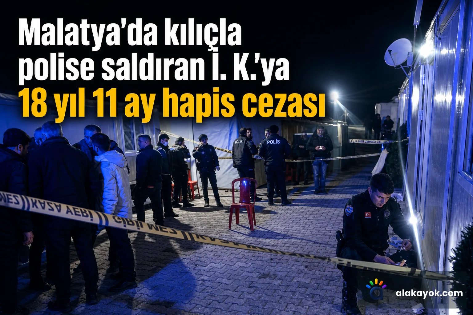 Malatya'da kılıçla polise saldıran İ. K.'ya 18 yıl 11 ay hapis cezası