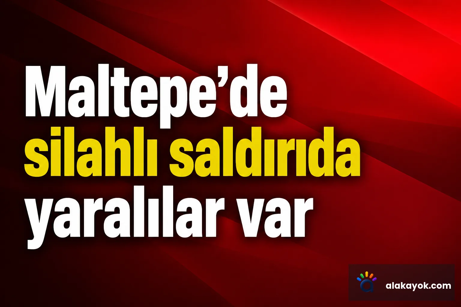 Maltepe'de silahlı saldırıda yaralılar var