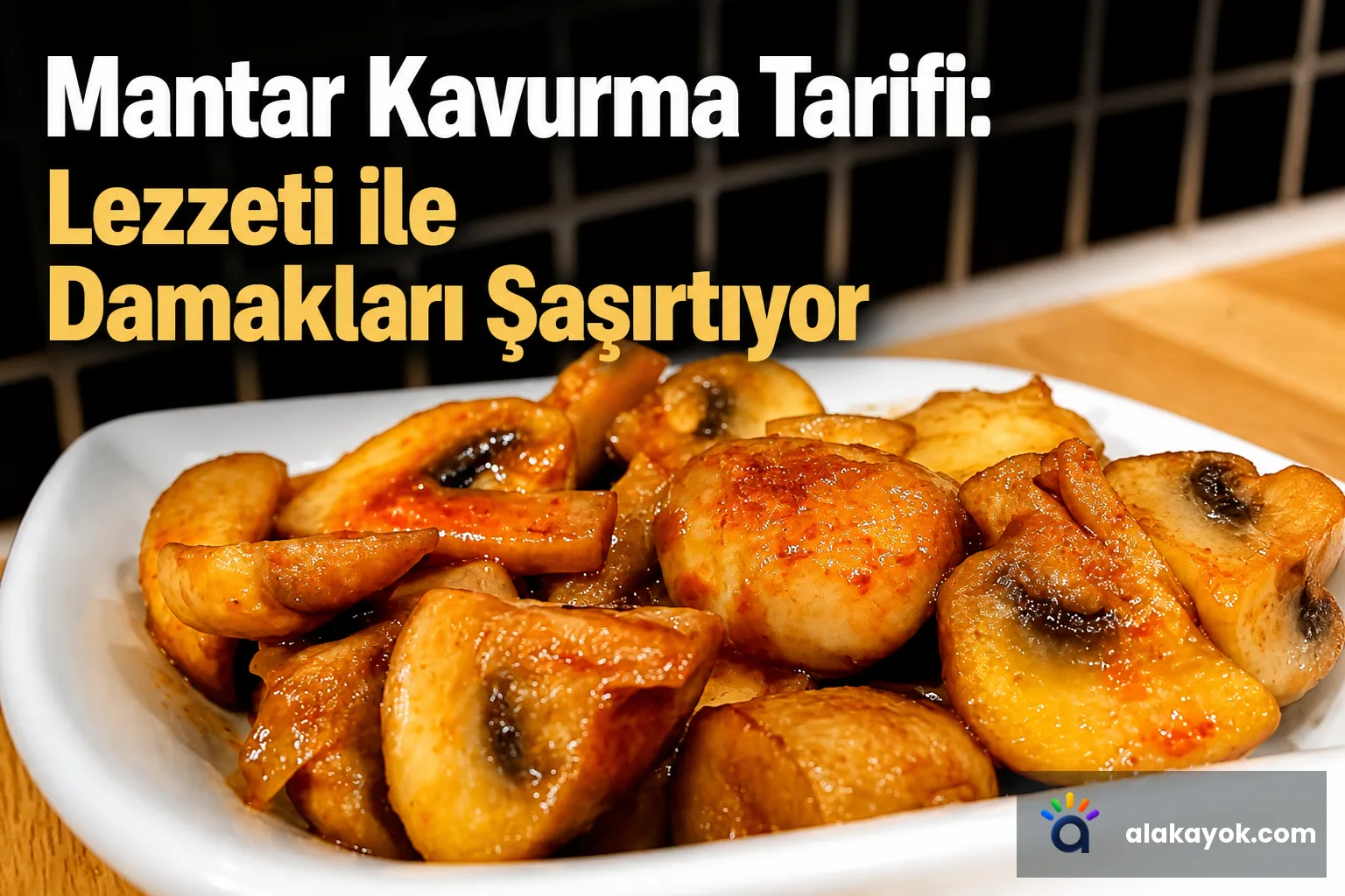 Mantar Kavurma Tarifi: Lezzeti ile Damakları Şaşırtıyor